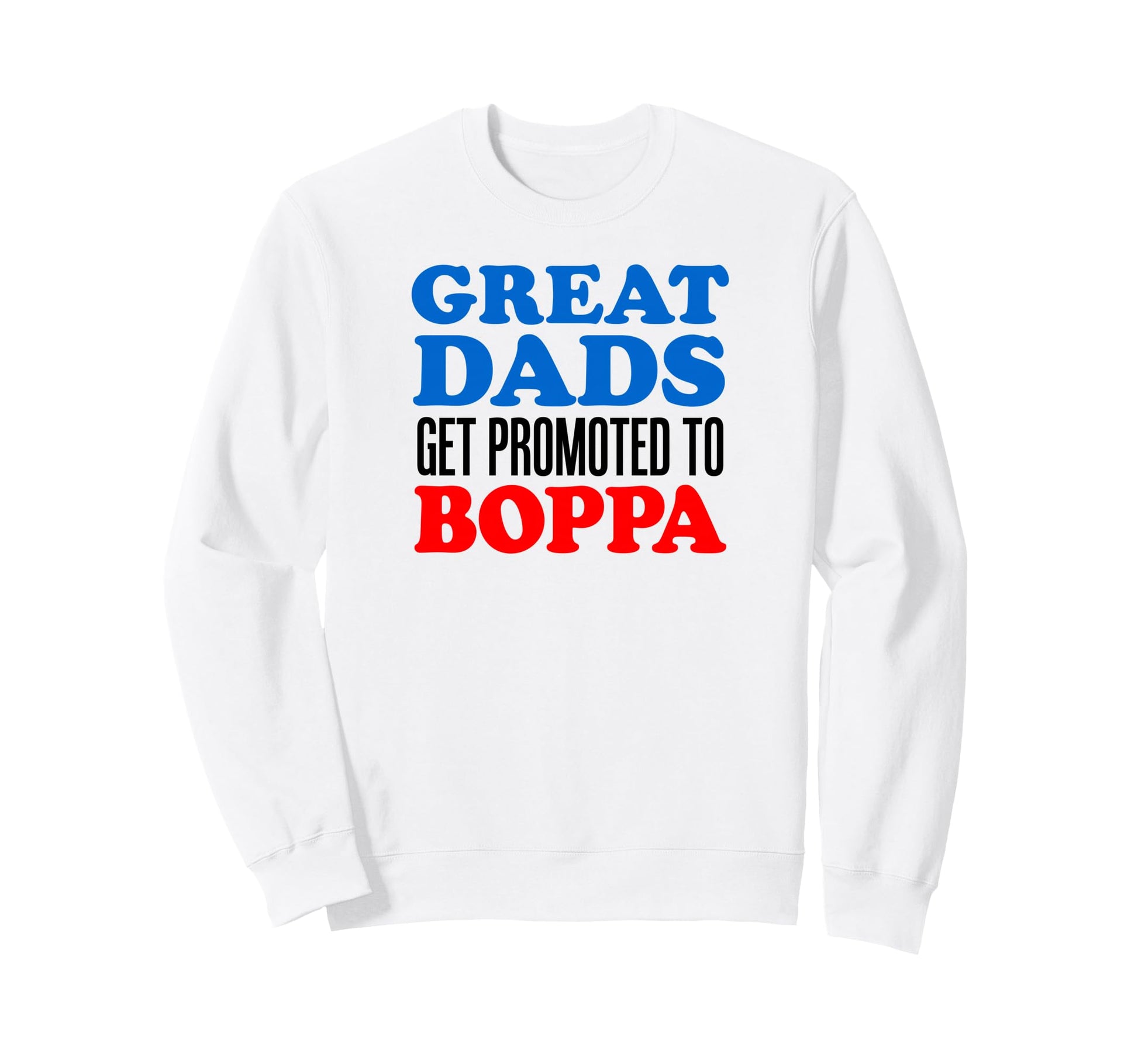 Great Dads Get Promoted To Boppa Sweatshirt - Custom Art Print Unisex - T-Shirt, Sweatshirt, Hoodie