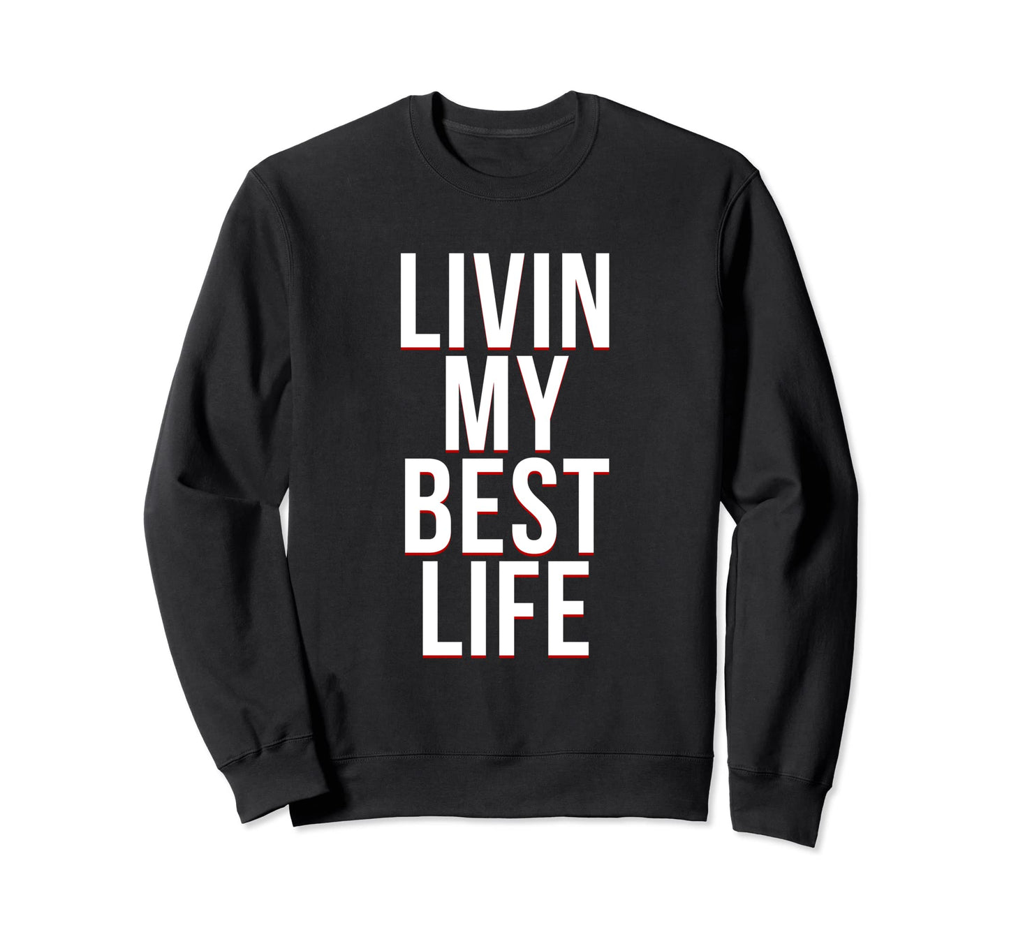 Livin My Best Life Funny Simple Sweatshirt - Aesthetic Graphic Men Women - T-Shirt, Sweatshirt, Hoodie