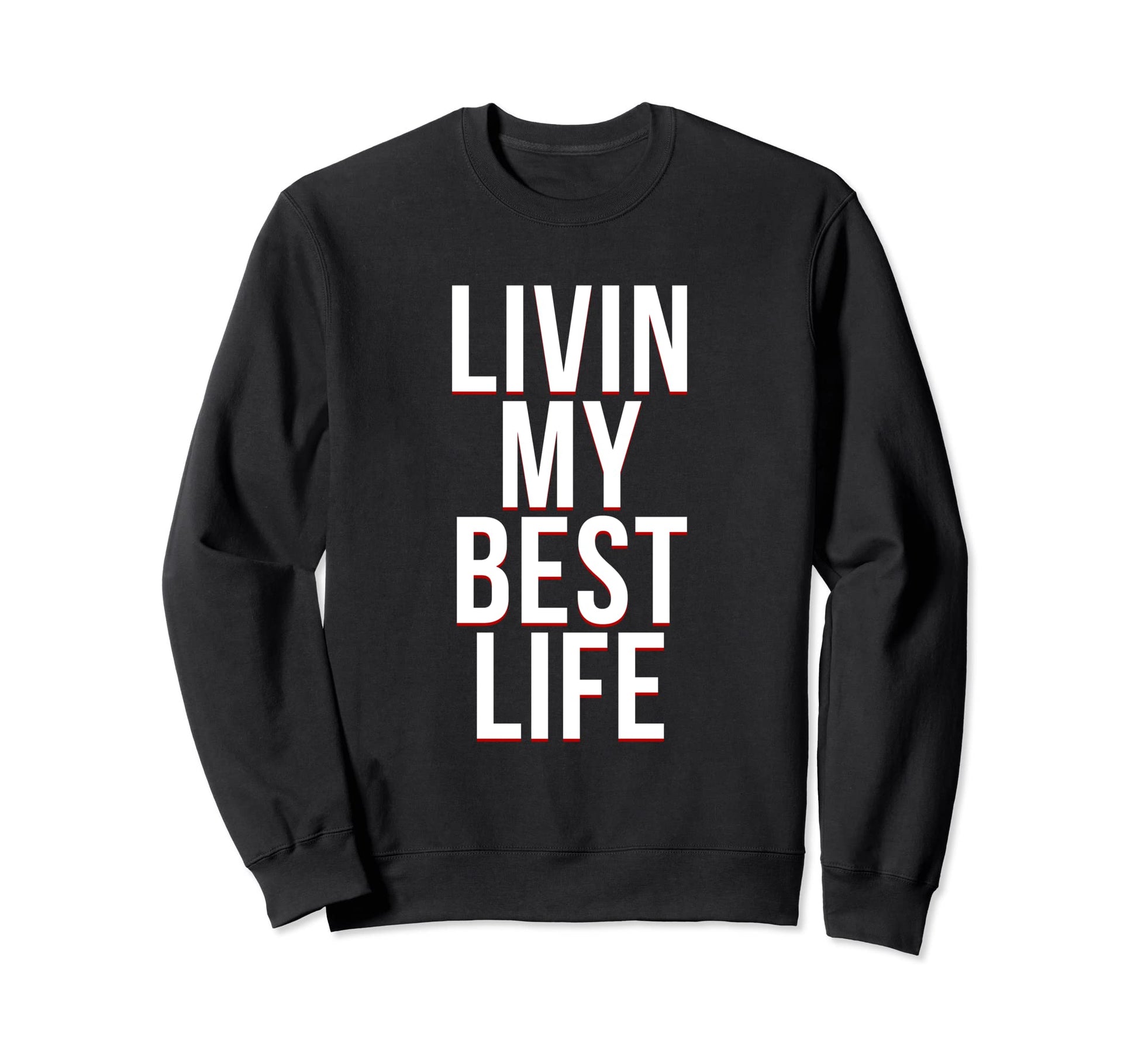 Livin My Best Life Funny Simple Sweatshirt - Aesthetic Graphic Men Women - T-Shirt, Sweatshirt, Hoodie