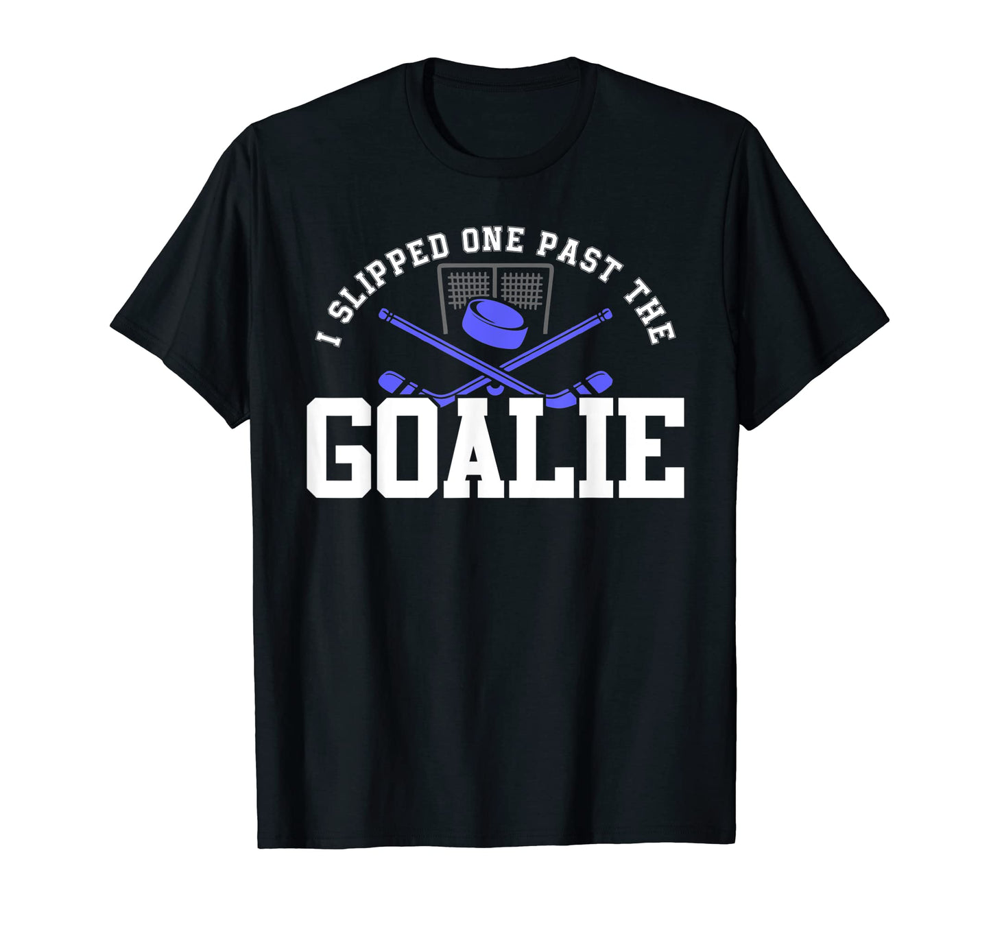 I Slipped One Past Goalie Hockey T-Shirt - Fun Novelty Design Men Women - T-Shirt, Sweatshirt, Hoodie