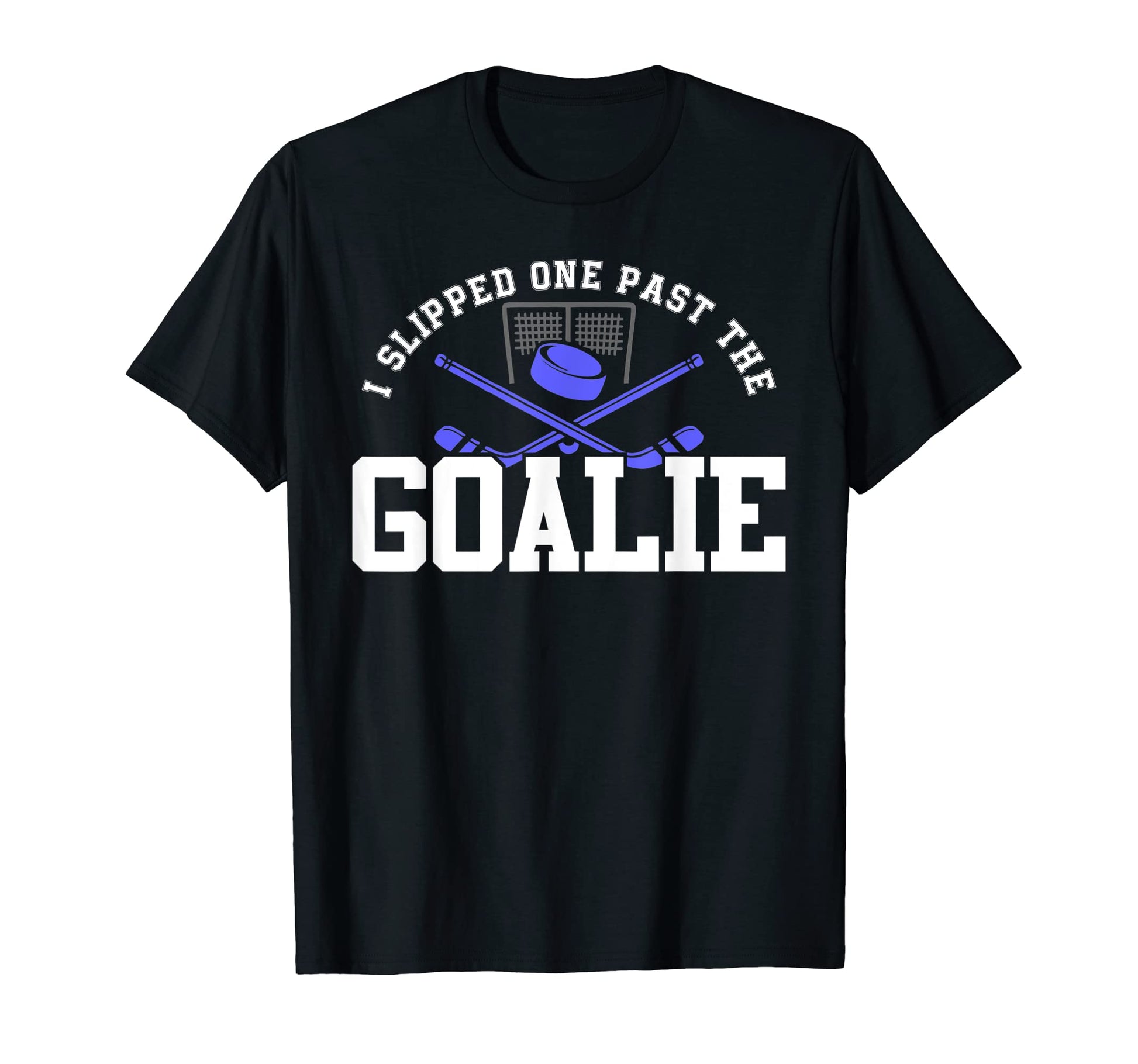 I Slipped One Past Goalie Hockey T-Shirt - Fun Novelty Design Men Women - T-Shirt, Sweatshirt, Hoodie