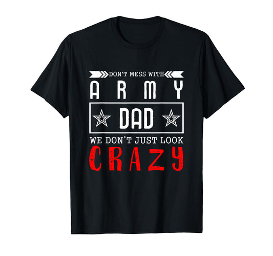 Army Dad Dont Mess Army Dad T-Shirt - Casual Everyday Wear Unisex - T-Shirt, Sweatshirt, Hoodie
