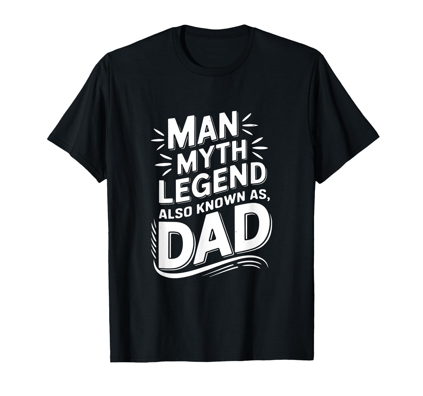 Myth Legend Also Known As Dad T-Shirt - Trendy Graphic Unisex - T-Shirt, Sweatshirt, Hoodie
