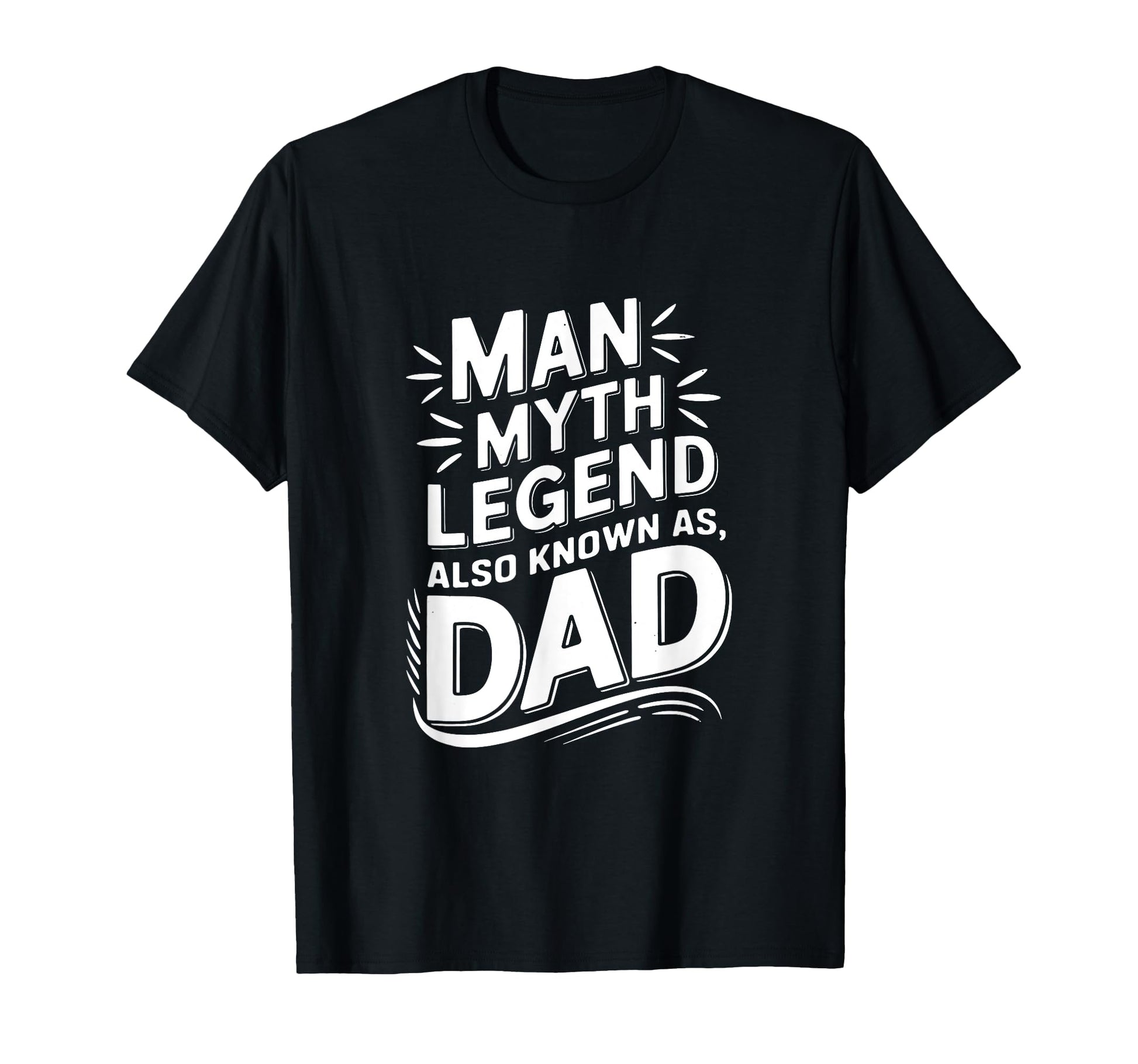 Myth Legend Also Known As Dad T-Shirt - Trendy Graphic Unisex - T-Shirt, Sweatshirt, Hoodie