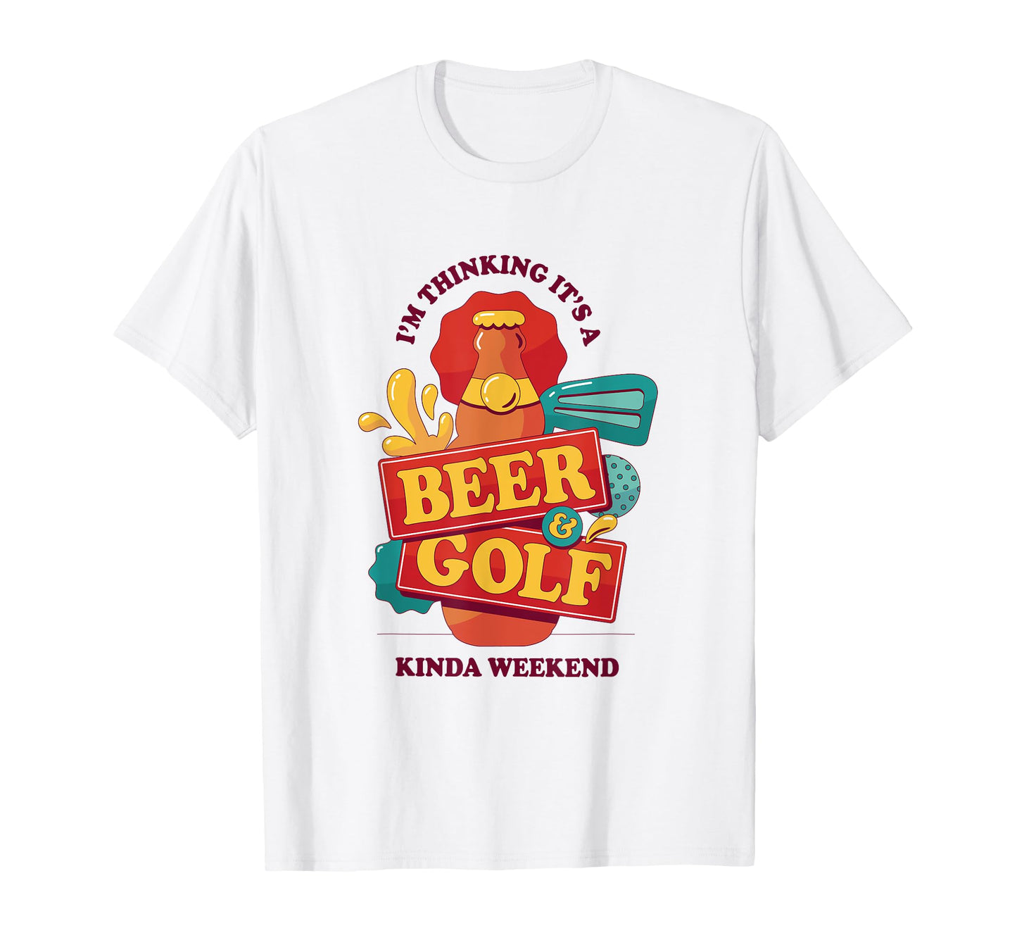Its Beer And Golf Kinda Weekend Funny T-Shirt - Streetwear Style Men Women - T-Shirt, Sweatshirt, Hoodie