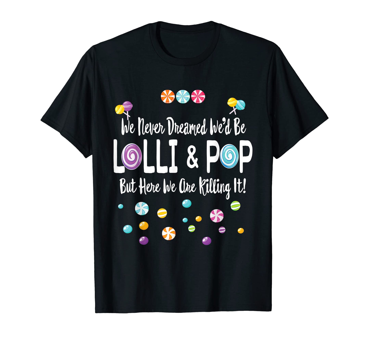We Never Dreamed Wed Be Lolli Pop T-Shirt - Fun Novelty Design Unisex - T-Shirt, Sweatshirt, Hoodie