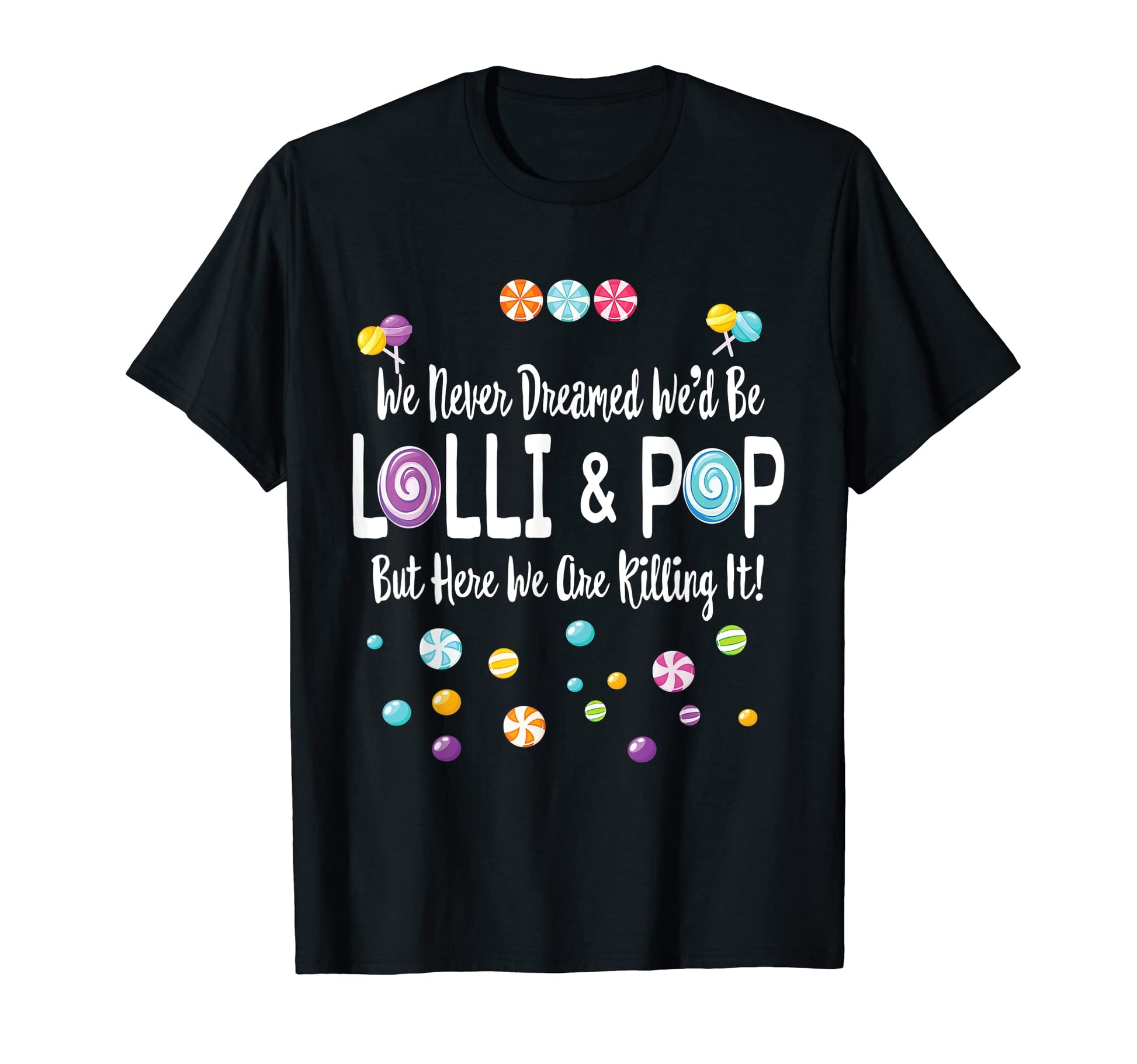 We Never Dreamed Wed Be Lolli Pop T-Shirt - Fun Novelty Design Unisex - T-Shirt, Sweatshirt, Hoodie