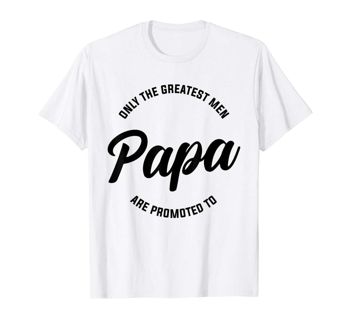 Only Greatest Are Promoted To Papa T-Shirt - Aesthetic Graphic for Adults - T-Shirt, Sweatshirt, Hoodie