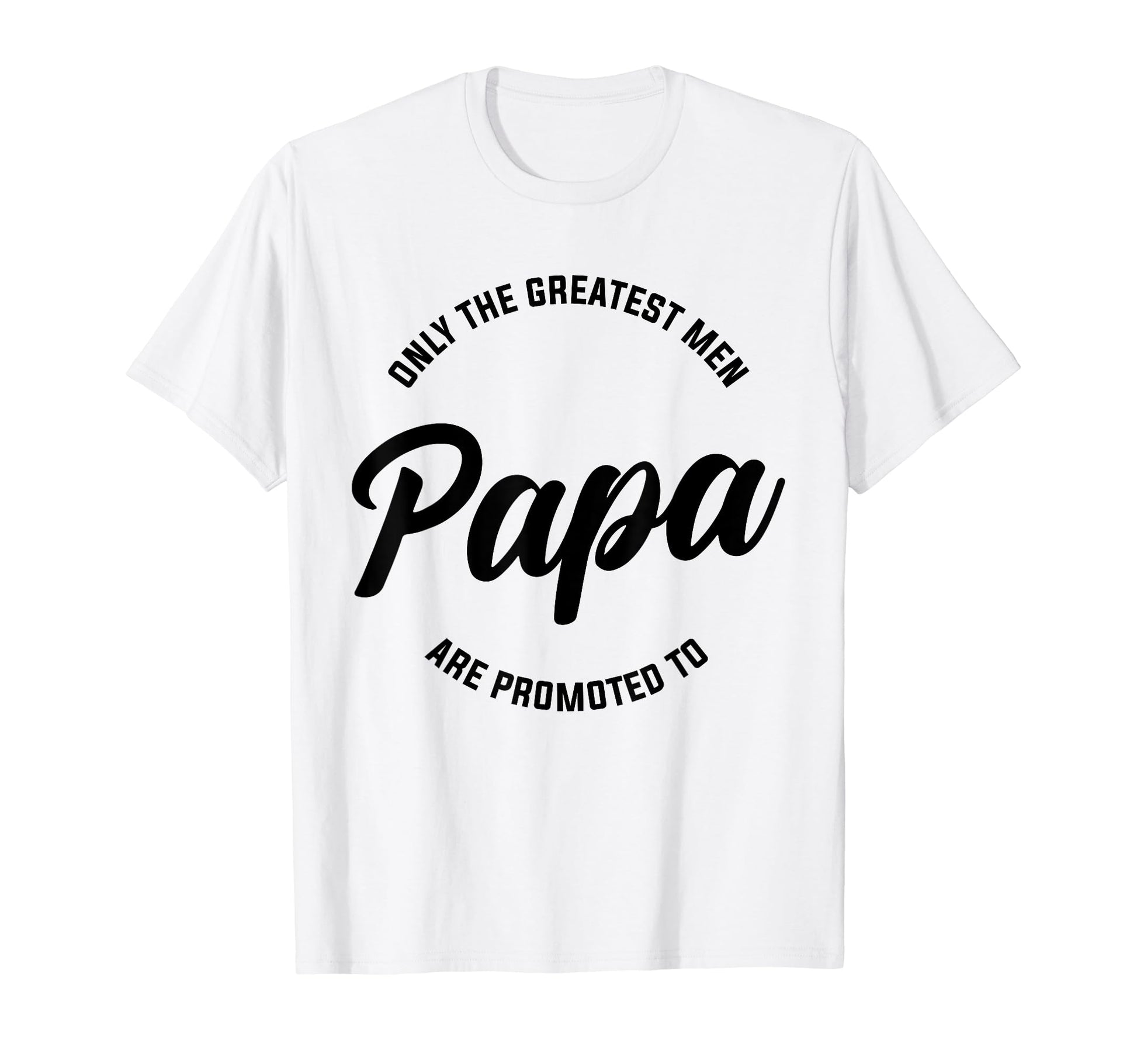 Only Greatest Are Promoted To Papa T-Shirt - Aesthetic Graphic for Adults - T-Shirt, Sweatshirt, Hoodie
