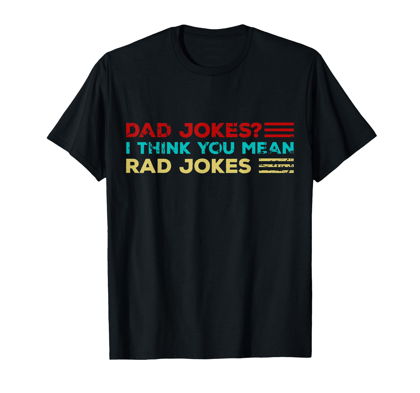 Dad Jokes I Think You Mean Rad Jokes T-Shirt - Graphic Print Men Women - T-Shirt, Sweatshirt, Hoodie
