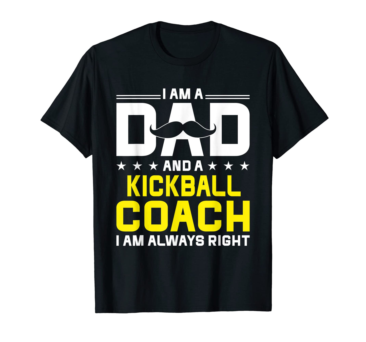 Dad Kickball Coach Always Right Funny T-Shirt - Aesthetic Graphic Unisex - T-Shirt, Sweatshirt, Hoodie