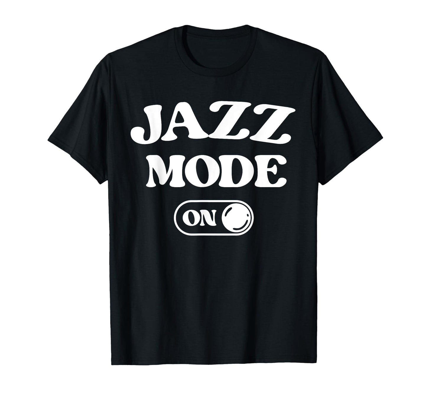 Jazz Mode Funny Jazz Musician Gift T-Shirt - Casual Everyday Wear Unisex - T-Shirt, Sweatshirt, Hoodie