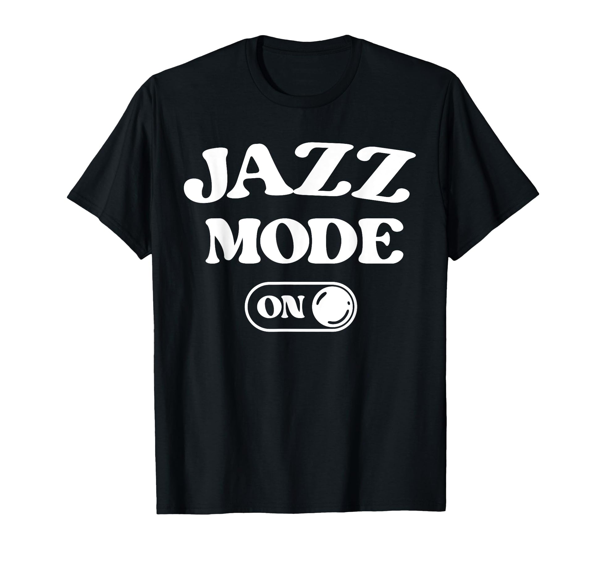 Jazz Mode Funny Jazz Musician Gift T-Shirt - Casual Everyday Wear Unisex - T-Shirt, Sweatshirt, Hoodie