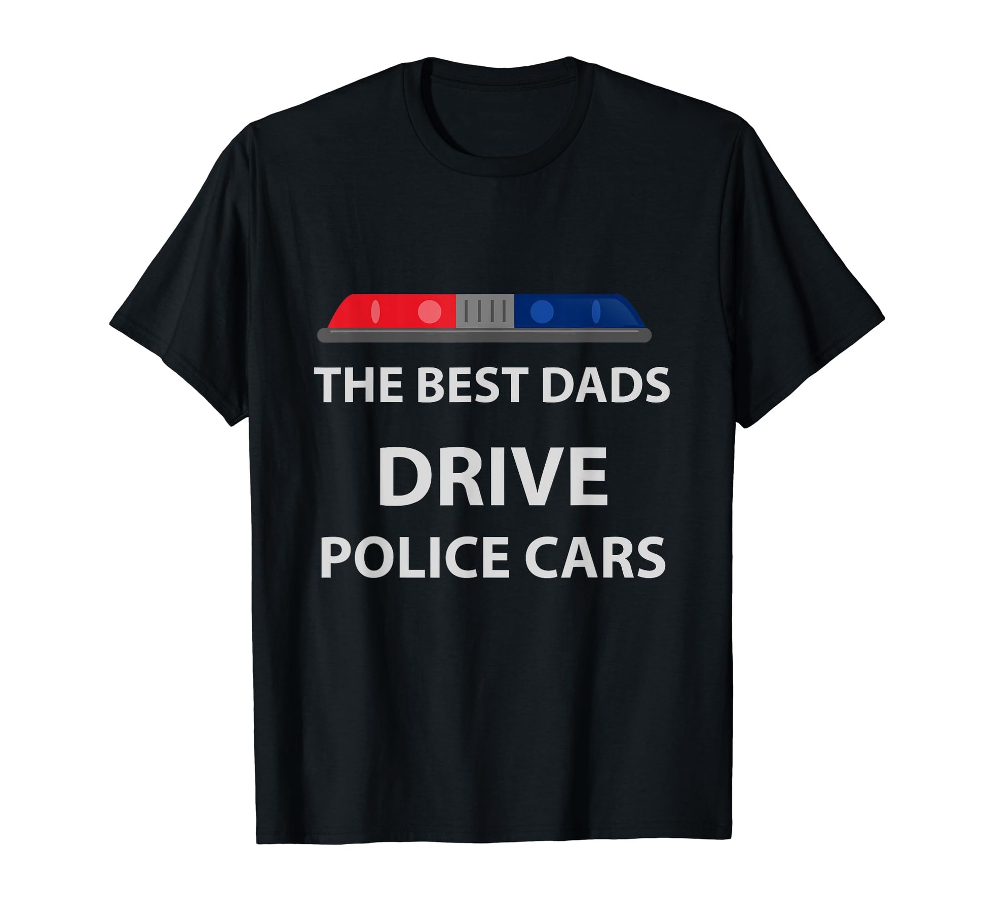 Best Dads Drive Police Cars Police T-Shirt - Aesthetic Graphic for Adults - T-Shirt, Sweatshirt, Hoodie