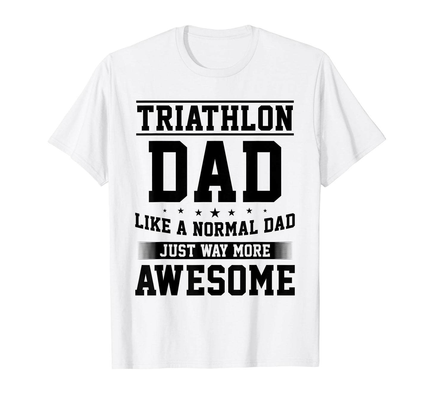 Triathlon Dad Like Normal Dad Just T-Shirt - Minimalist Print Men Women - T-Shirt, Sweatshirt, Hoodie