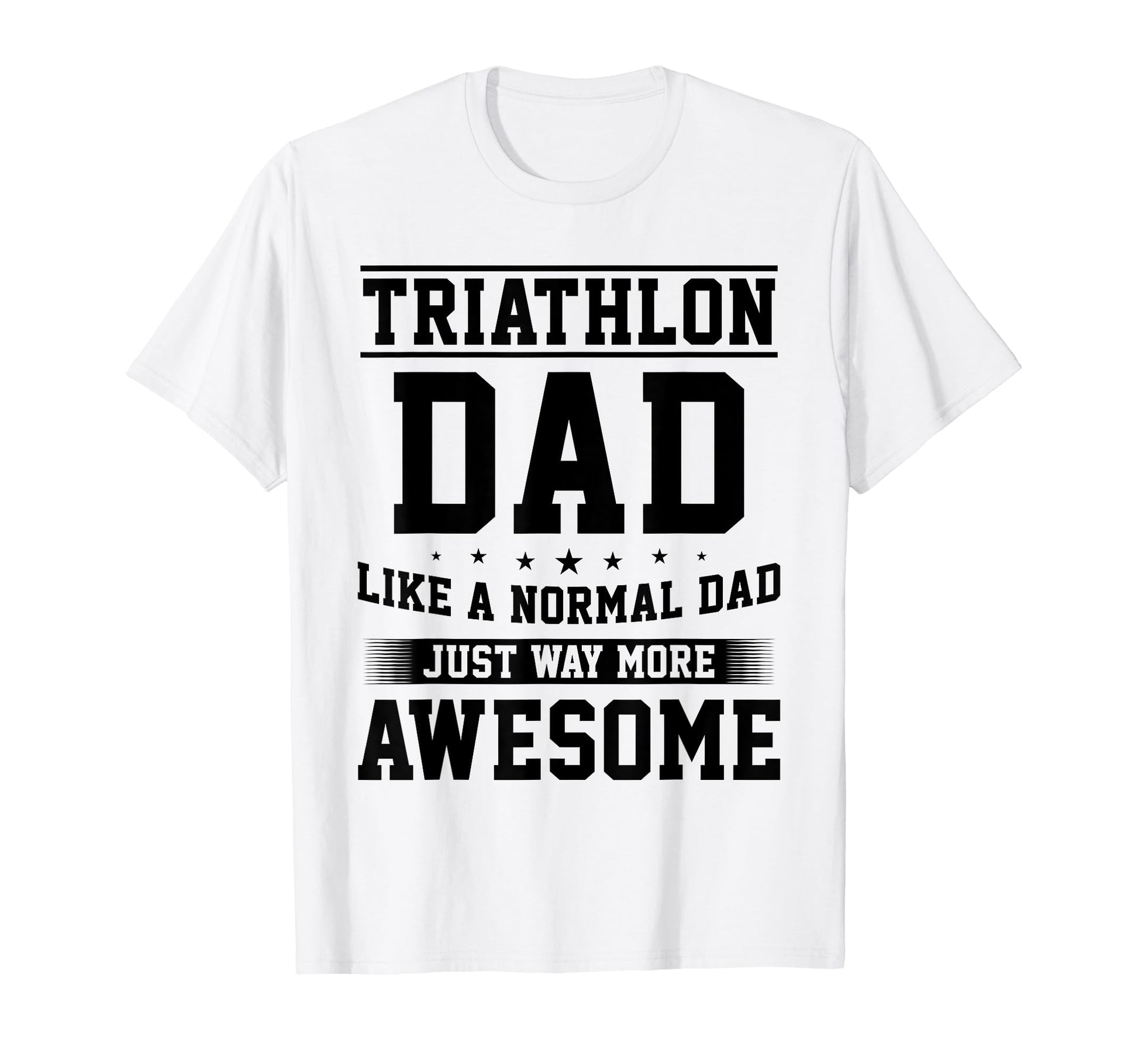 Triathlon Dad Like Normal Dad Just T-Shirt - Minimalist Print Men Women - T-Shirt, Sweatshirt, Hoodie