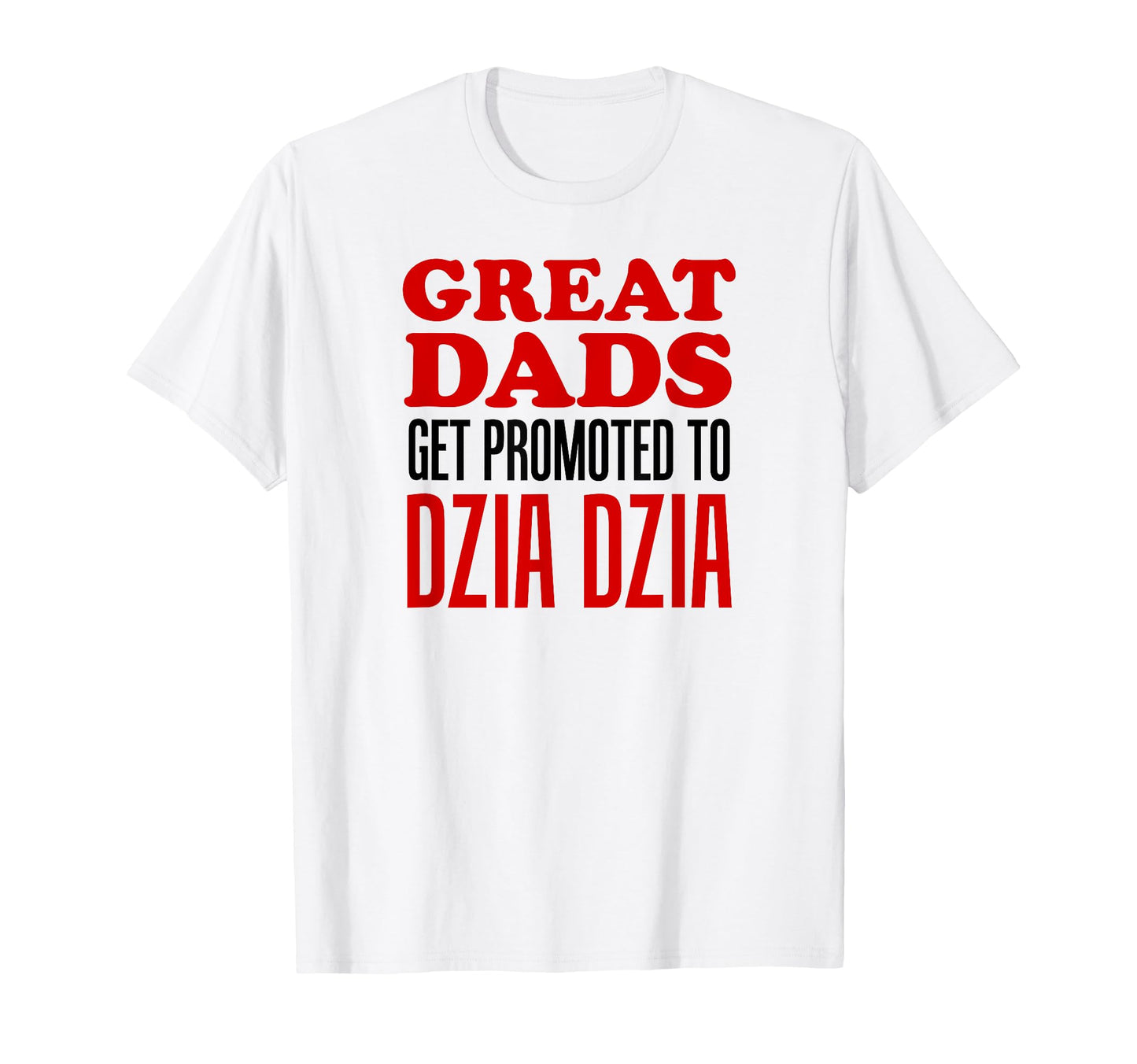 Great Dads Get Promoted To Dzia T-Shirt - Fun Novelty Design Men Women - T-Shirt, Sweatshirt, Hoodie