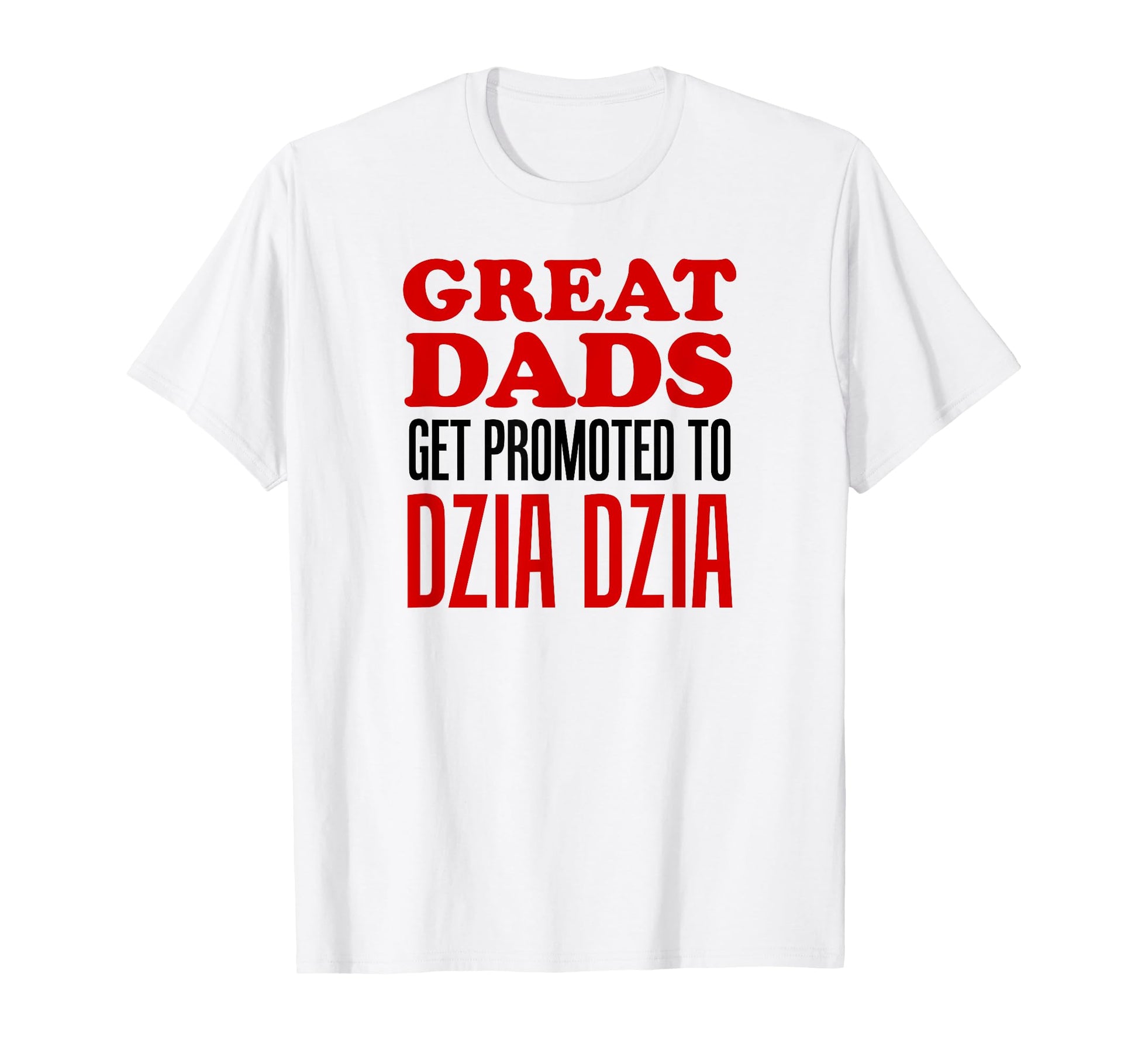 Great Dads Get Promoted To Dzia T-Shirt - Fun Novelty Design Men Women - T-Shirt, Sweatshirt, Hoodie