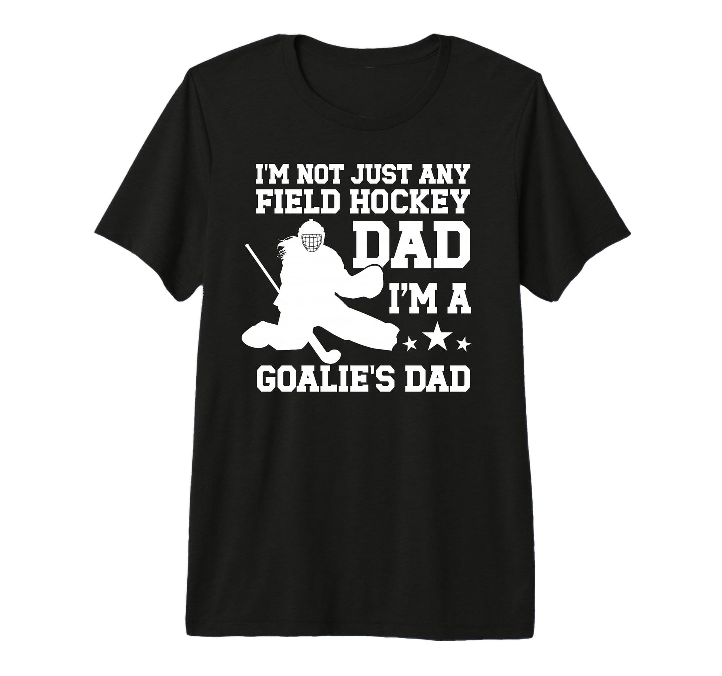 Mens Im Field Hockey Goalie Dad T-Shirt - Fun Novelty Design for Adults - T-Shirt, Sweatshirt, Hoodie