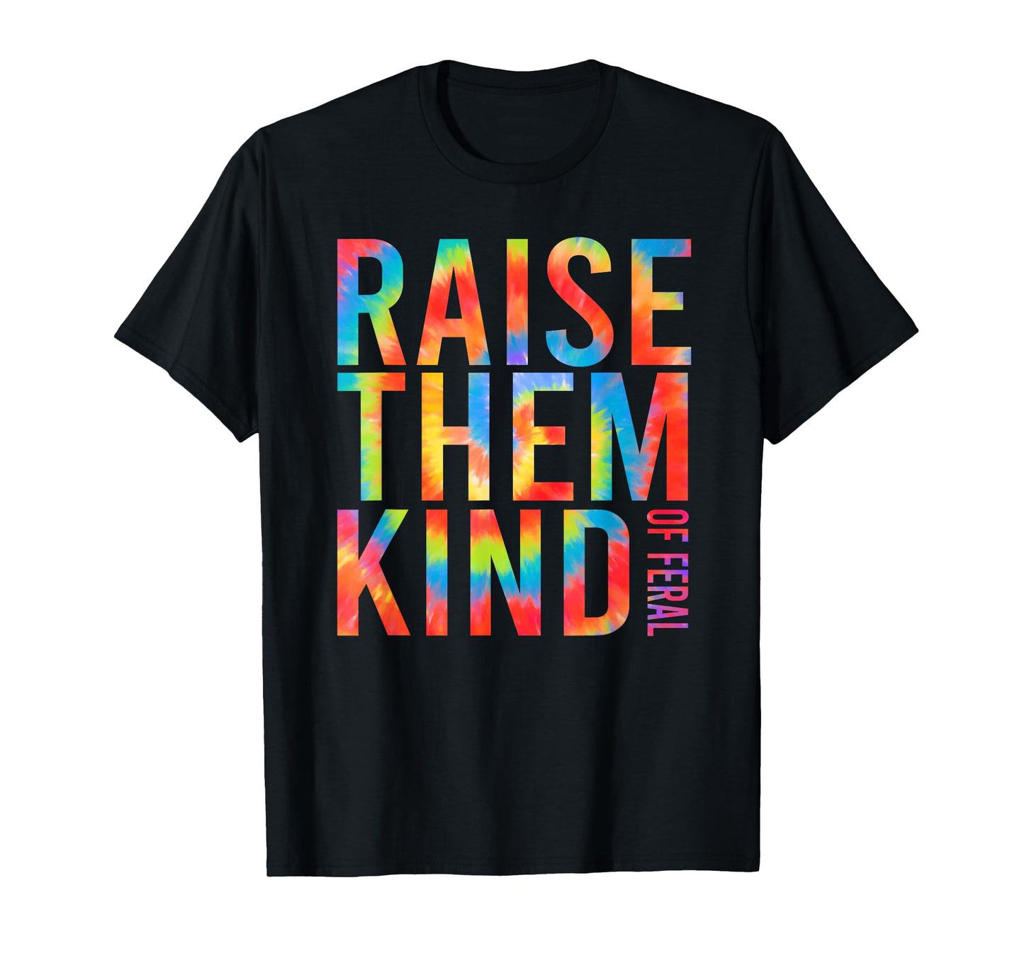 Raise Them Kind Feral Funny T-Shirt - Custom Art Print Unisex - T-Shirt, Sweatshirt, Hoodie