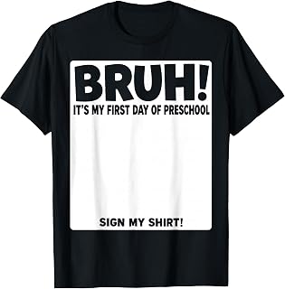 Bruh Its My First Day of Preschool Sing My Shirt T-Shirt Unisex T-shirt, Sweatshirt, Hoodie, Long Sleeve Tee - T-Shirt, Sweatshirt, Hoodie