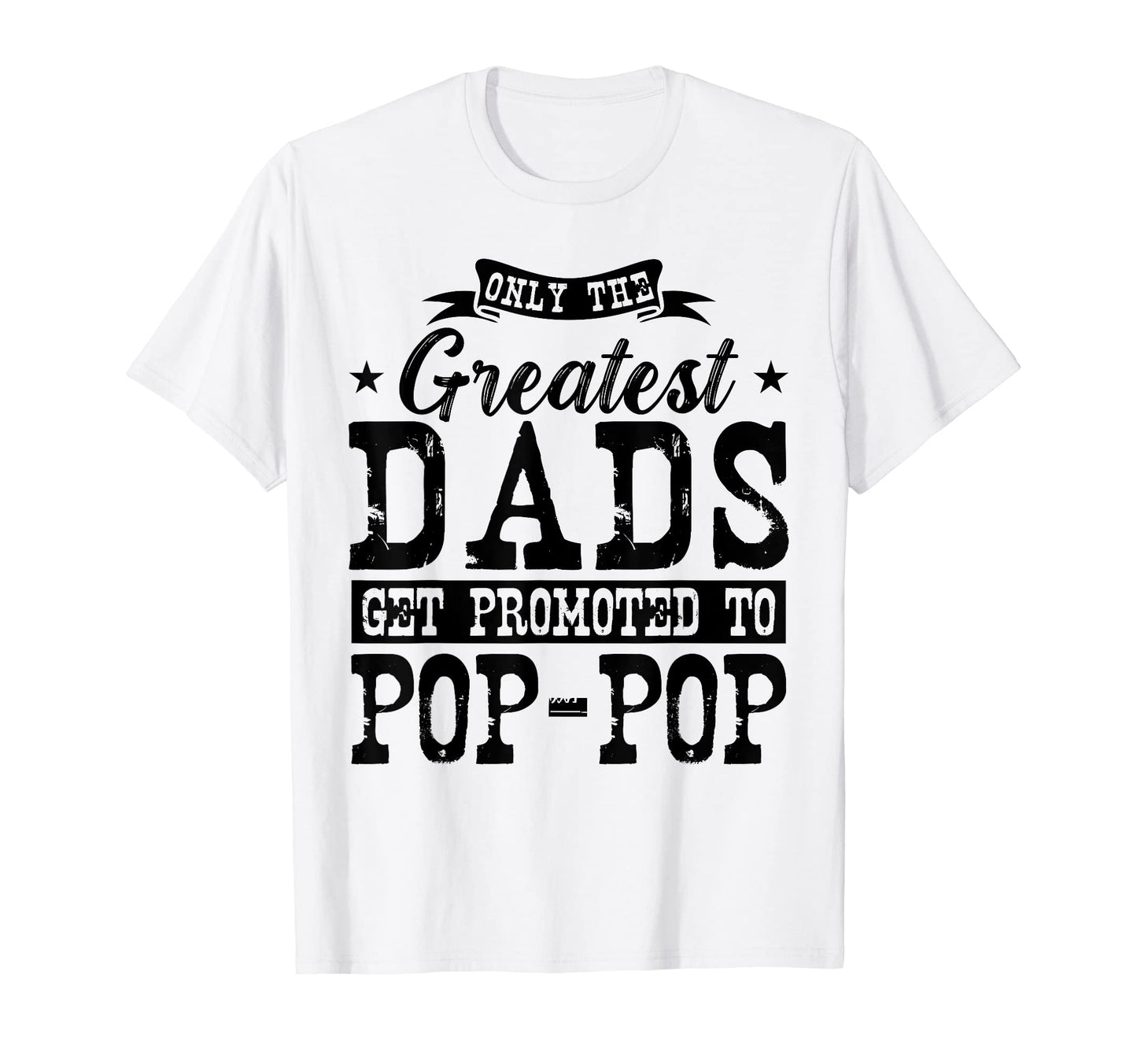 Mens Only Greatest Dads Get Promoted To T-Shirt - Trendy Graphic Men Women - T-Shirt, Sweatshirt, Hoodie