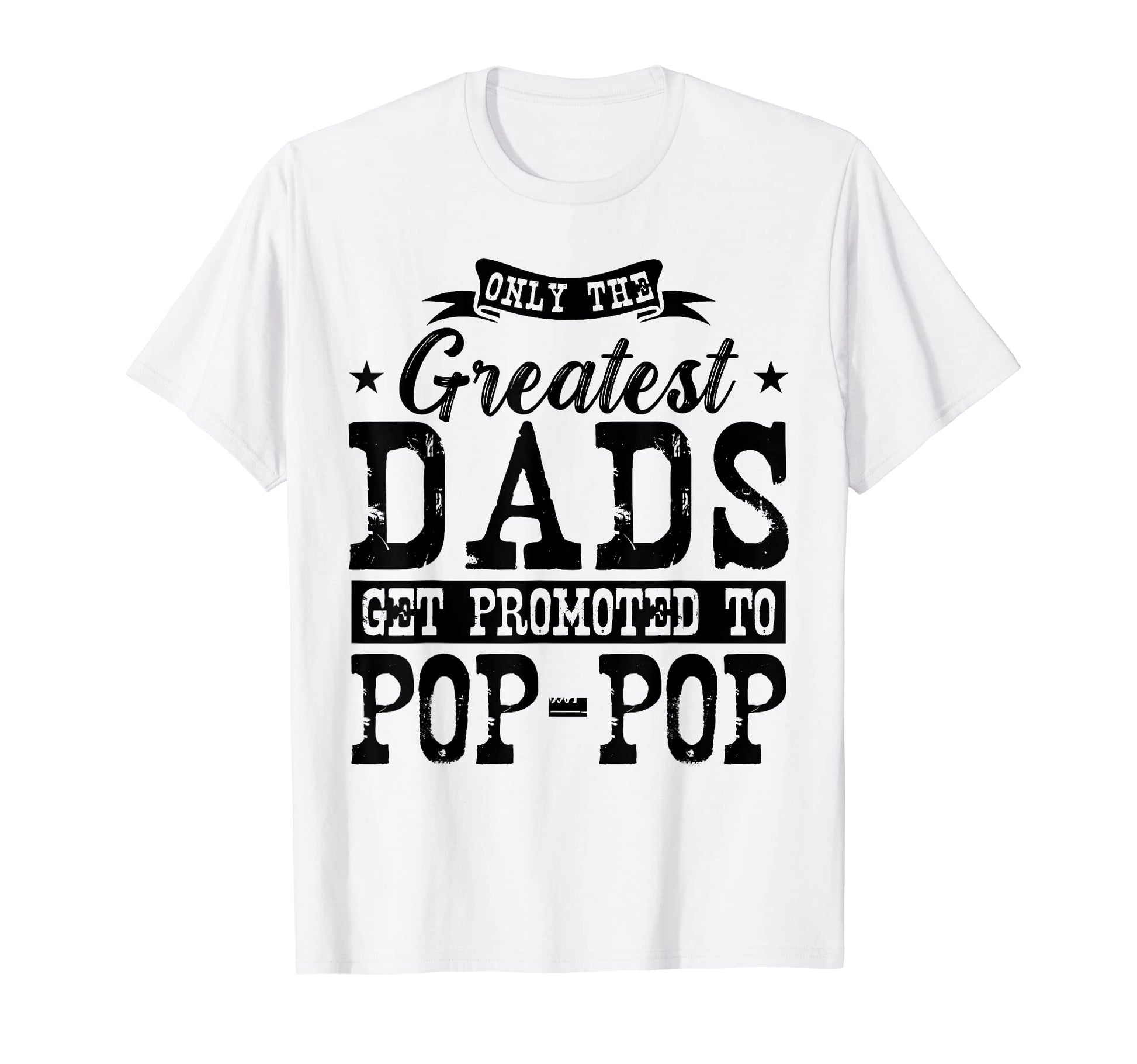 Mens Only Greatest Dads Get Promoted To T-Shirt - Trendy Graphic Men Women - T-Shirt, Sweatshirt, Hoodie