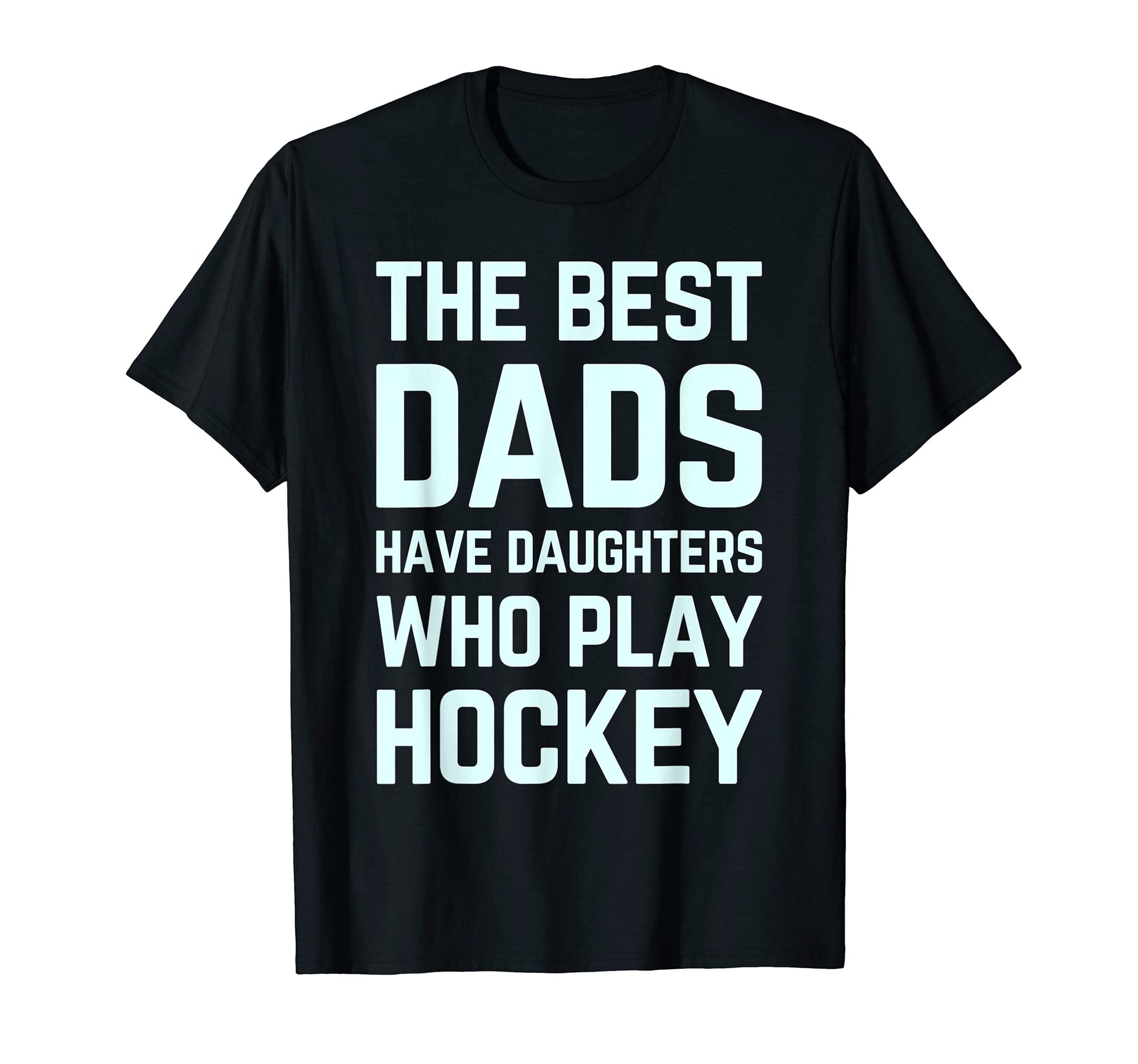 Best Dads Have Daughters Who Play T-Shirt - Custom Art Print for Adults - T-Shirt, Sweatshirt, Hoodie