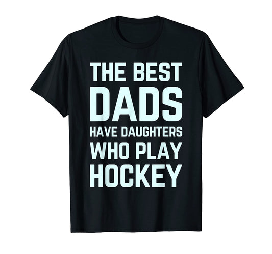 Best Dads Have Daughters Who Play T-Shirt - Custom Art Print for Adults - T-Shirt, Sweatshirt, Hoodie