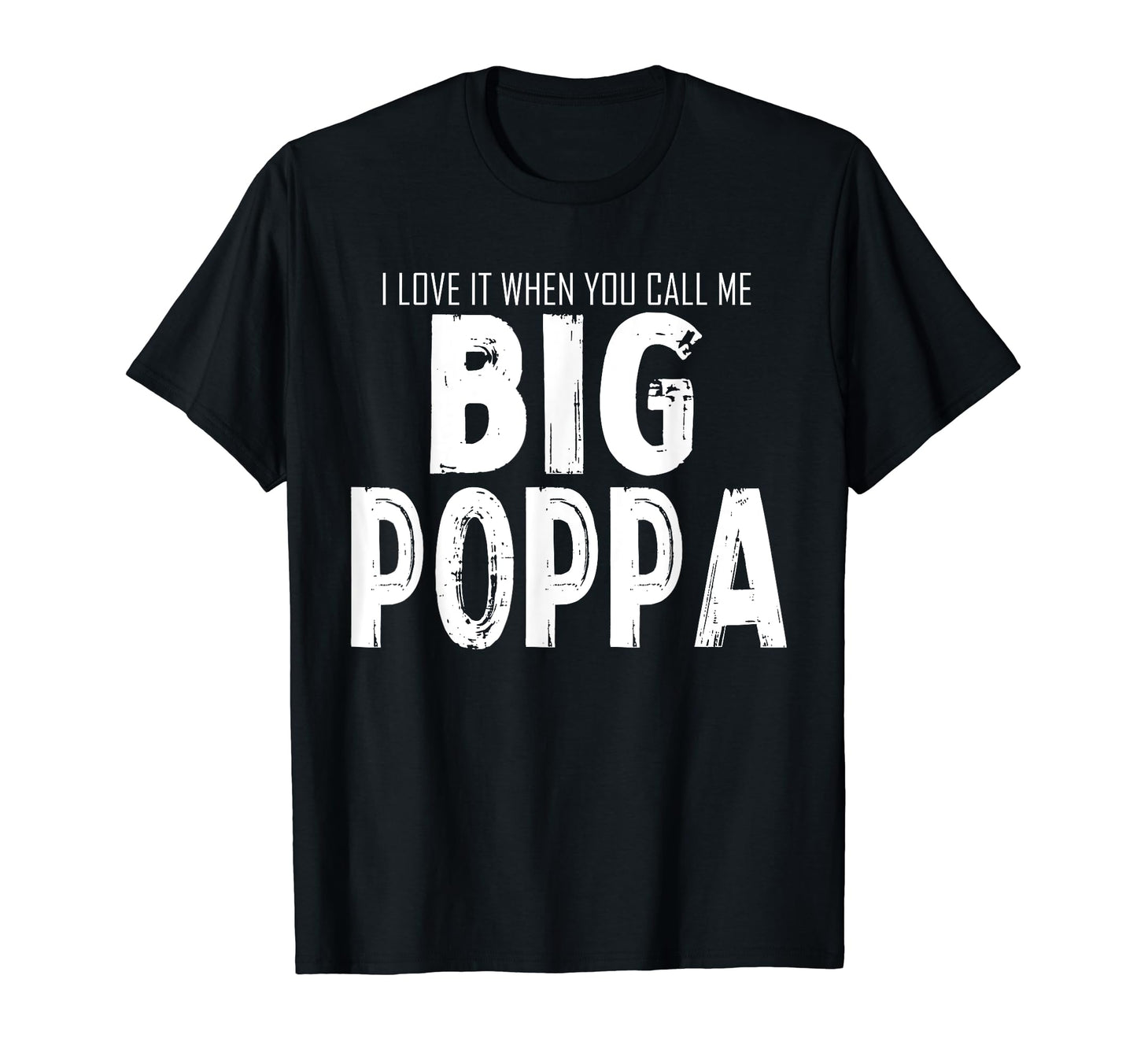 Love It When You Call Me Big Poppa T-Shirt - Aesthetic Graphic Men Women - T-Shirt, Sweatshirt, Hoodie