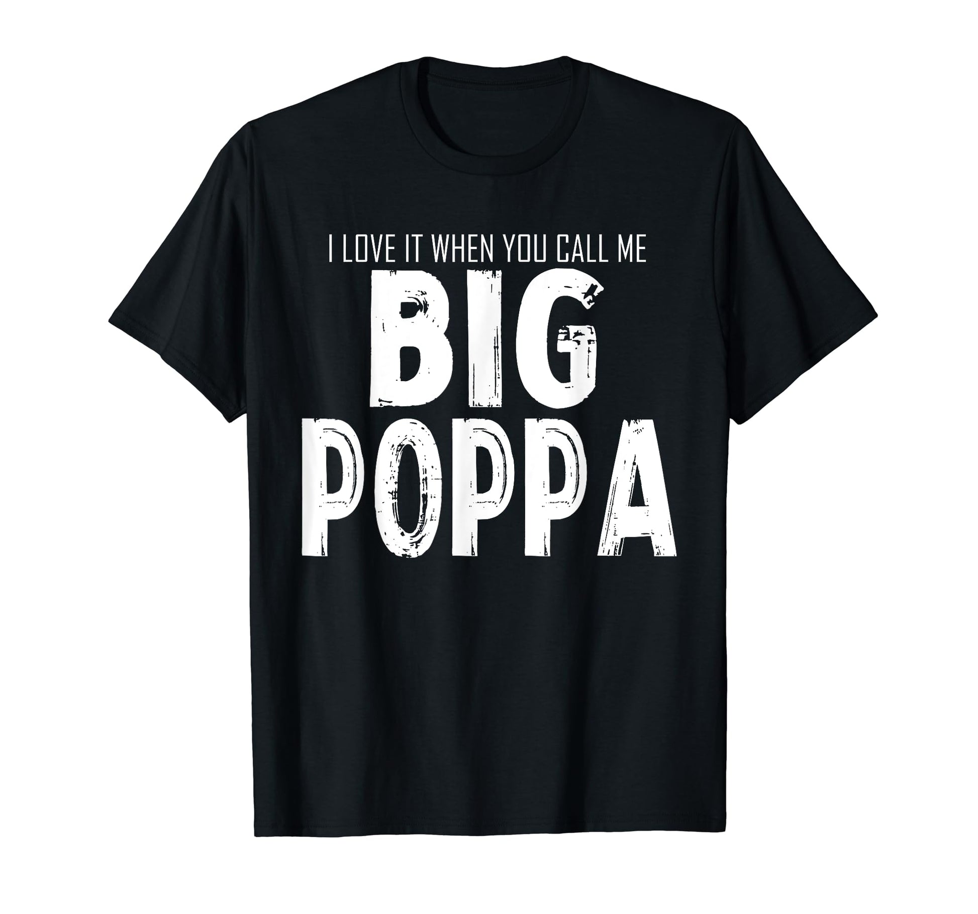 Love It When You Call Me Big Poppa T-Shirt - Aesthetic Graphic Men Women - T-Shirt, Sweatshirt, Hoodie