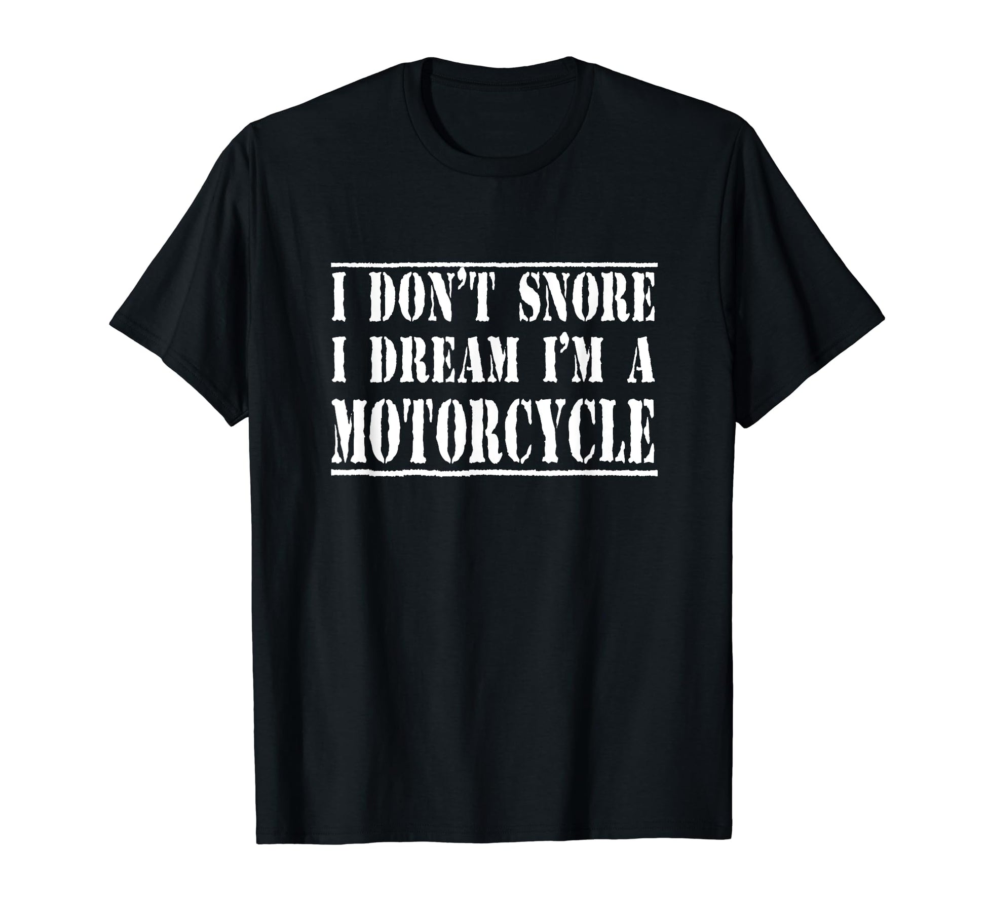 I Dont Snore I Dream Im Motorcycle Biker T-Shirt - Graphic Print Unisex - T-Shirt, Sweatshirt, Hoodie