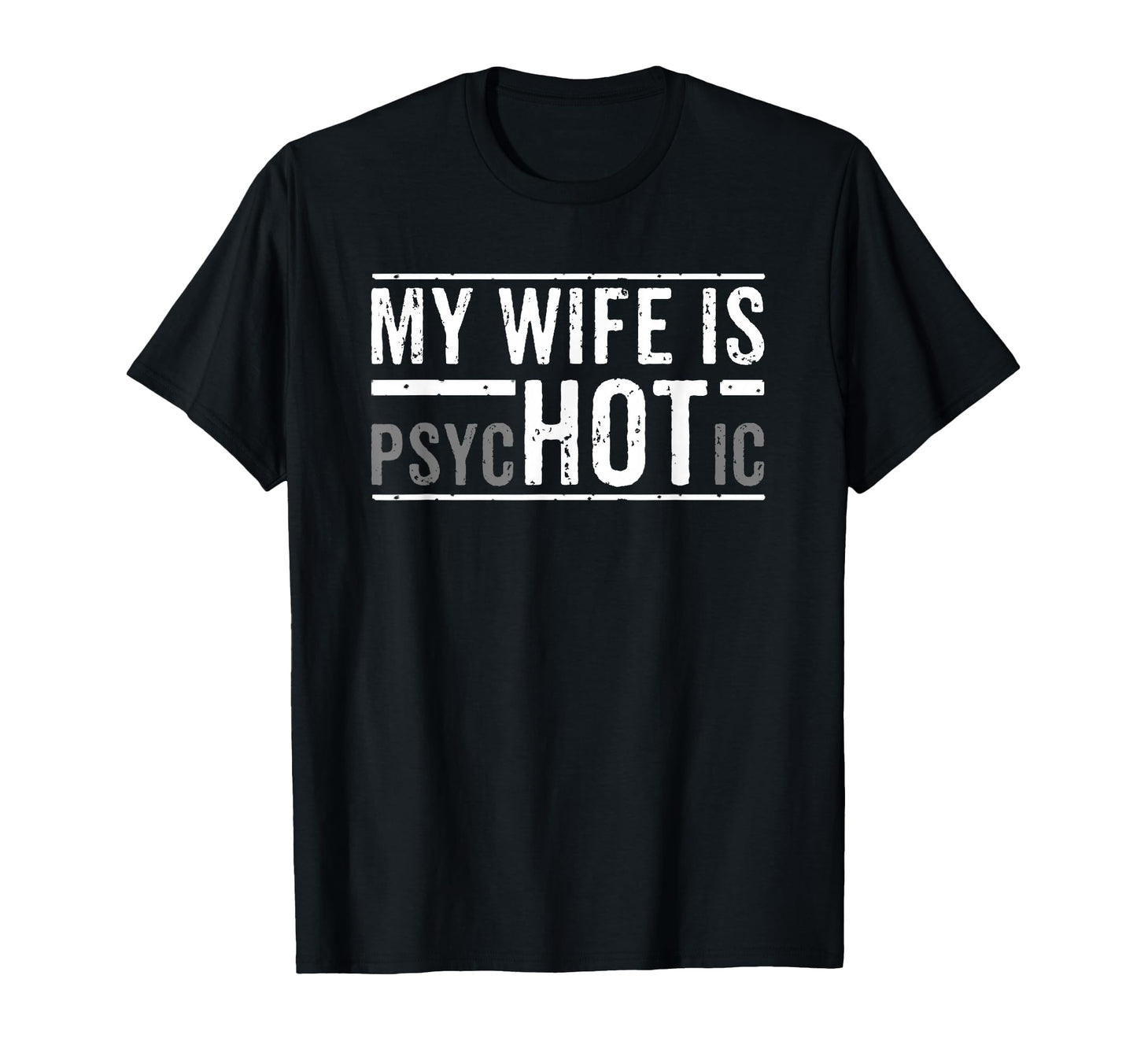 My Wife Is Psychotic Husband T-Shirt - Graphic Print Men Women - T-Shirt, Sweatshirt, Hoodie