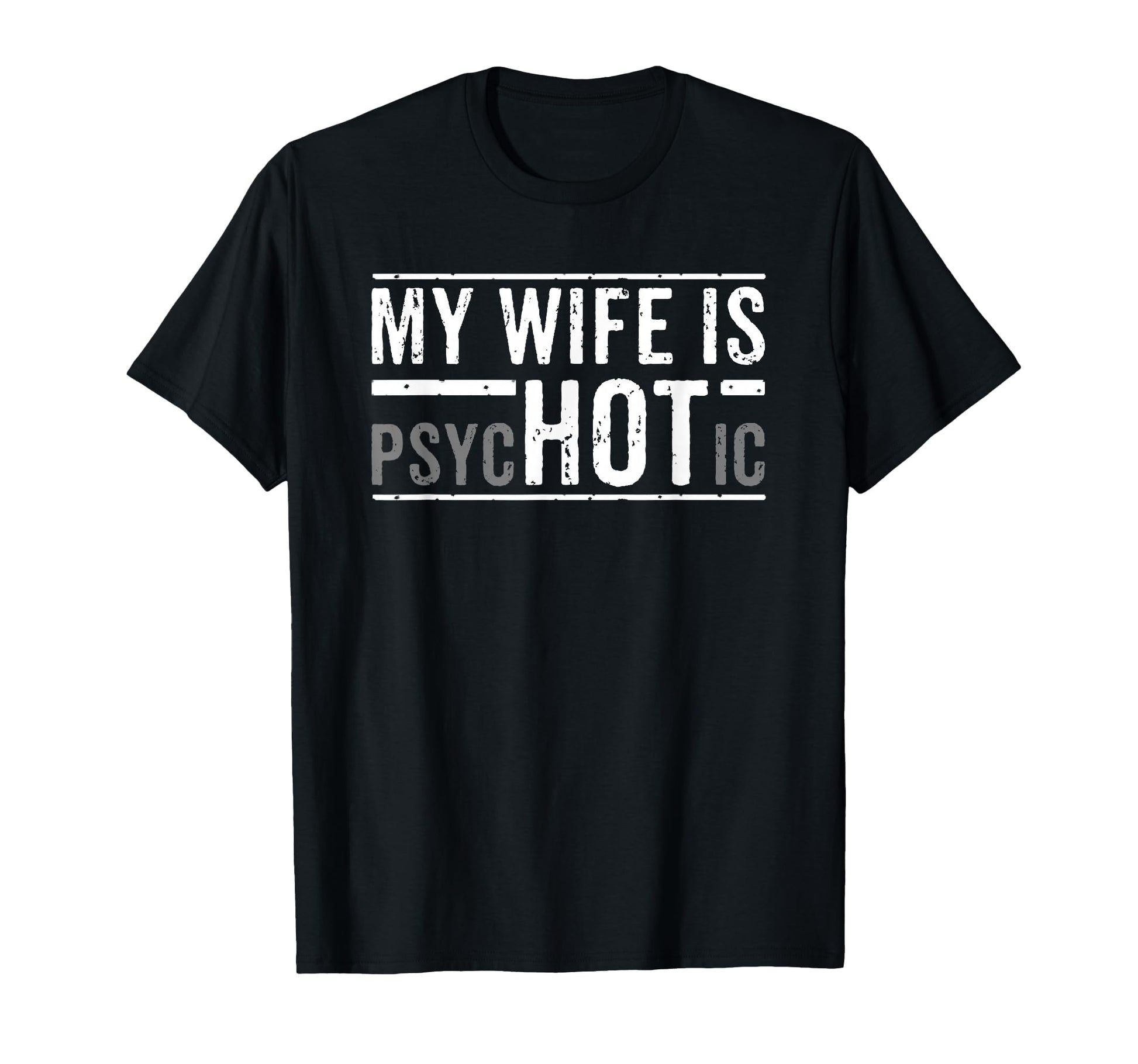 My Wife Is Psychotic Husband T-Shirt - Graphic Print Men Women - T-Shirt, Sweatshirt, Hoodie