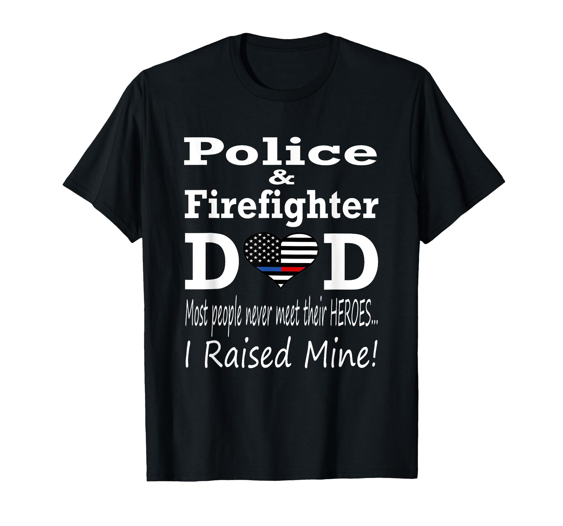 Police Officer Firefighter Fireman Dad T-Shirt - Fun Novelty Design Unisex - T-Shirt, Sweatshirt, Hoodie