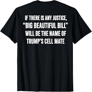 Big Beautiful Bill Political Statement Quote T-Shirt Unisex T-shirt, Sweatshirt, Hoodie, Long Sleeve Tee - T-Shirt, Sweatshirt, Hoodie