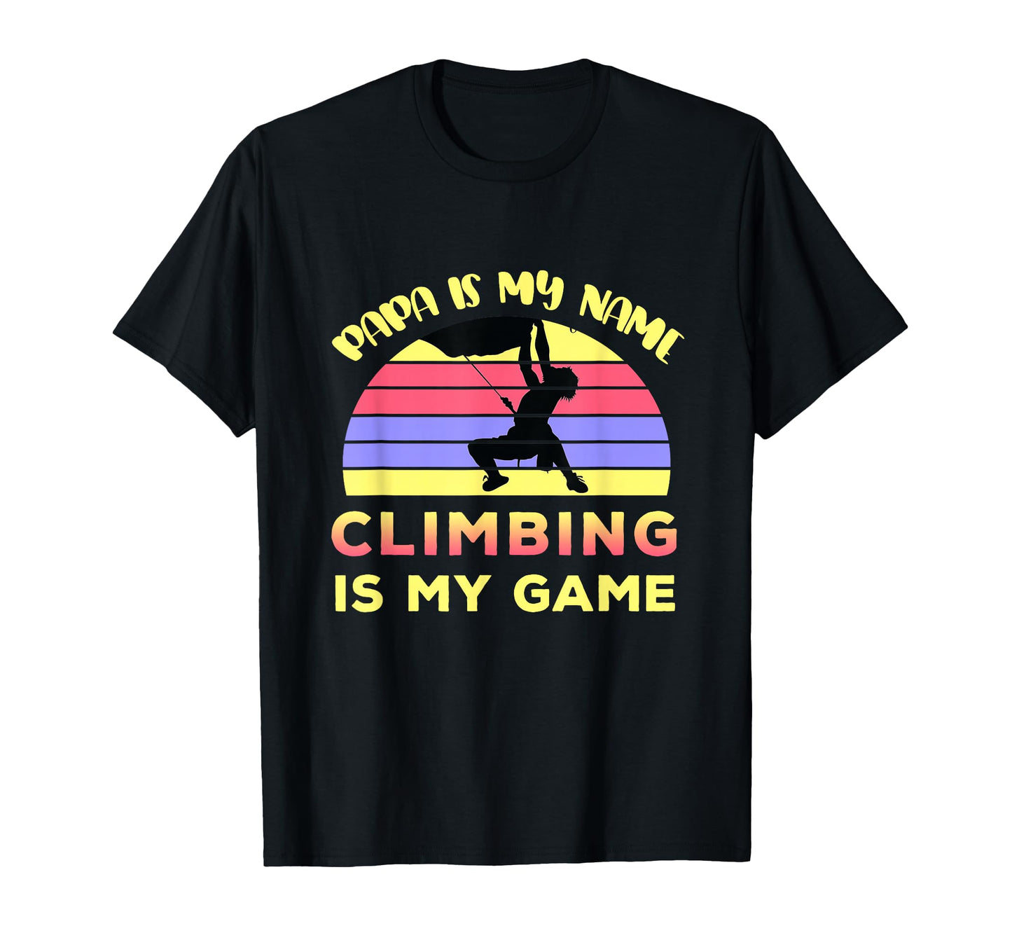 Climber Dad Gift Climbing Is My Game T-Shirt - Streetwear Style Men Women - T-Shirt, Sweatshirt, Hoodie