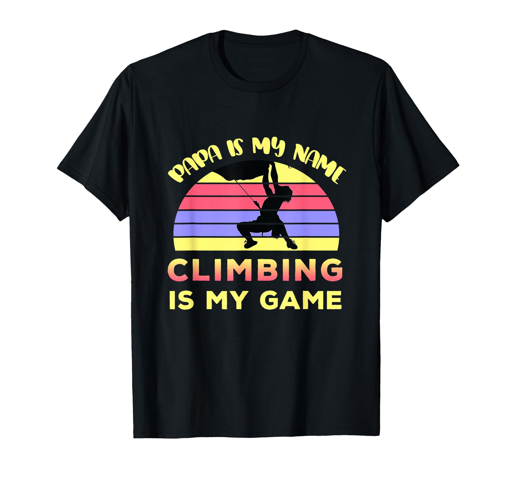Climber Dad Gift Climbing Is My Game T-Shirt - Streetwear Style Men Women - T-Shirt, Sweatshirt, Hoodie