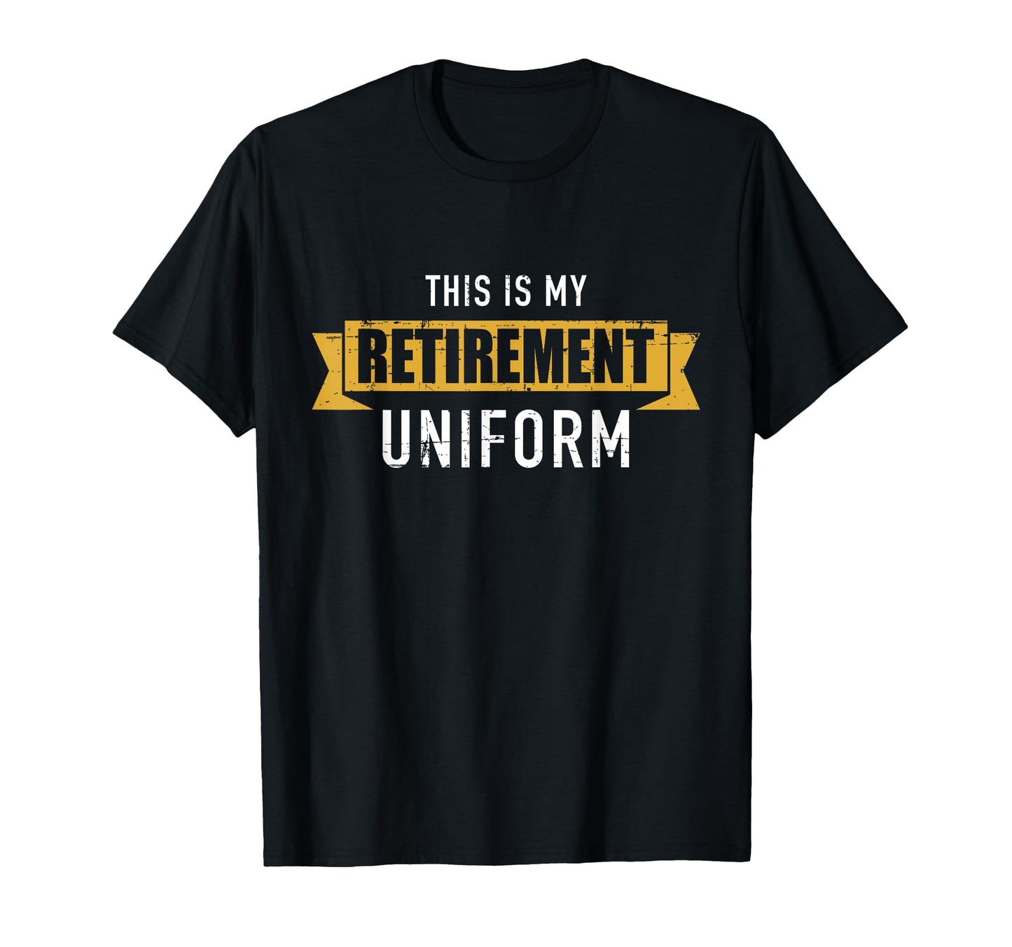 This Is My Retirement Uniform T-Shirt - Novelty Apparel for Adults - T-Shirt, Sweatshirt, Hoodie