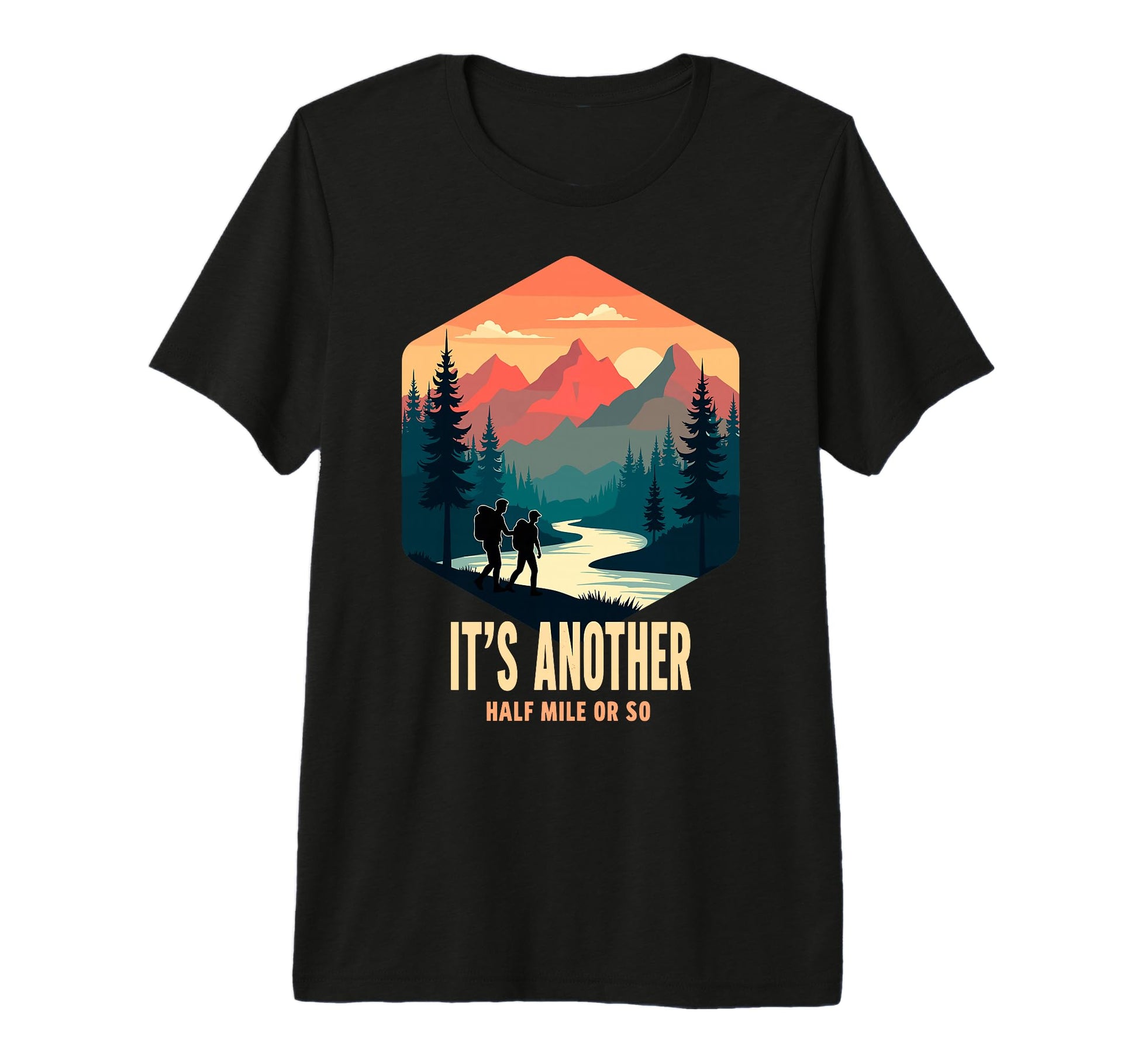 Its Another Half Mile Or So Funny T-Shirt - Casual Everyday Wear Unisex - T-Shirt, Sweatshirt, Hoodie