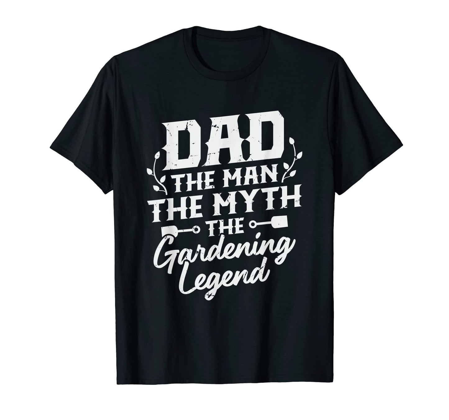 Mens Dad Myth Gardening Legend T-Shirt - Streetwear Style Unisex - T-Shirt, Sweatshirt, Hoodie