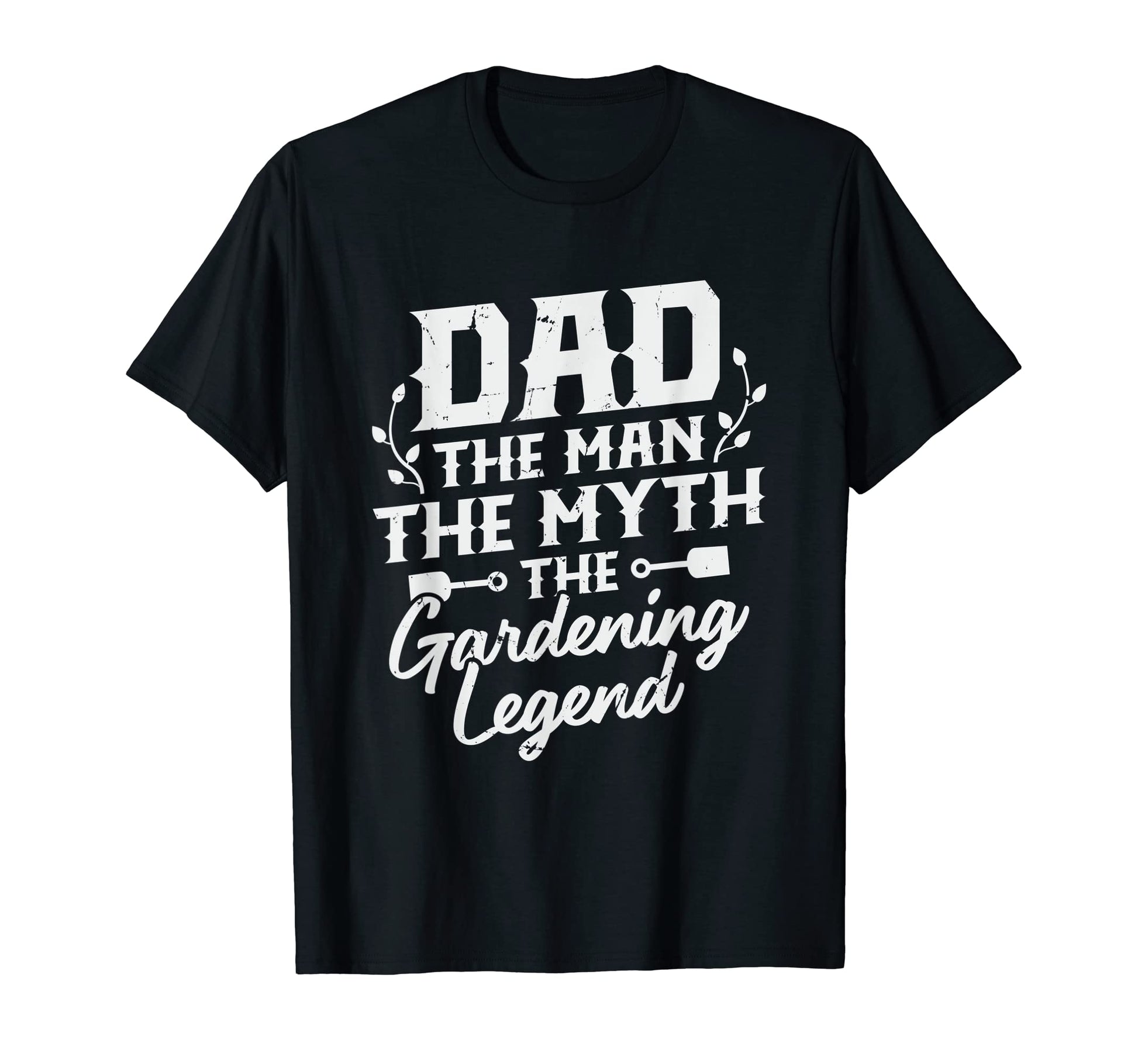 Mens Dad Myth Gardening Legend T-Shirt - Streetwear Style Unisex - T-Shirt, Sweatshirt, Hoodie