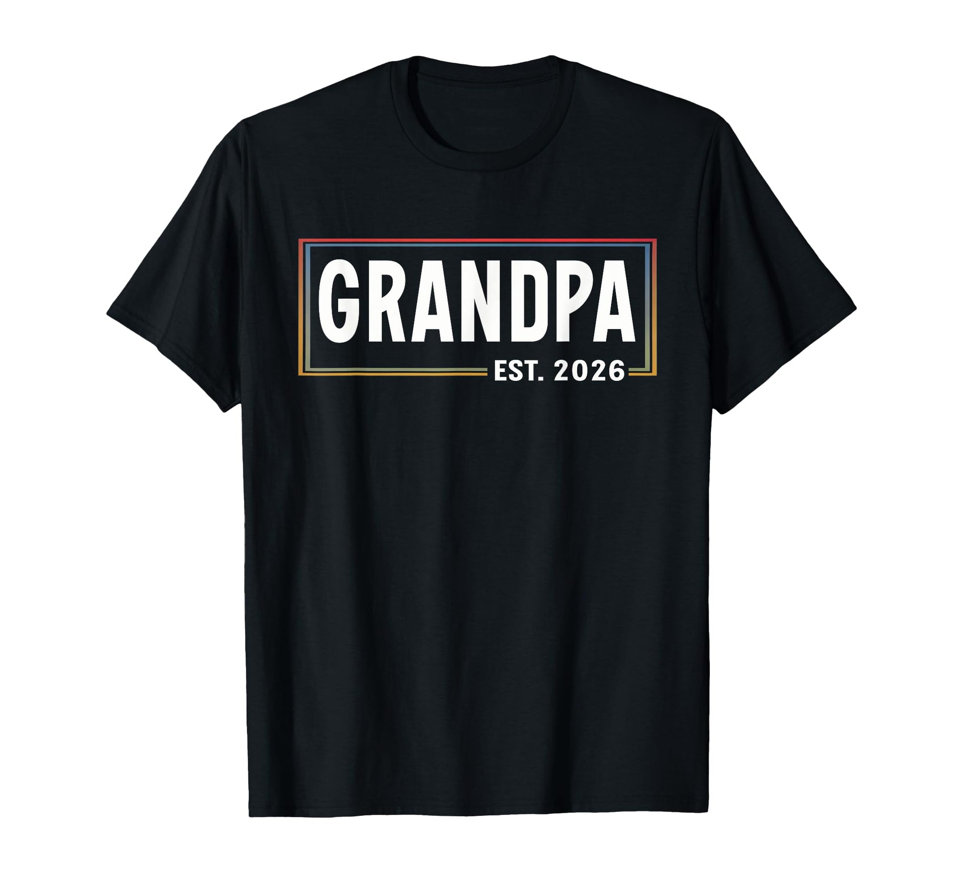 Grandpa Est 2026 Expect 2026 Promoted T-Shirt - Unique Graphic Men Women - T-Shirt, Sweatshirt, Hoodie