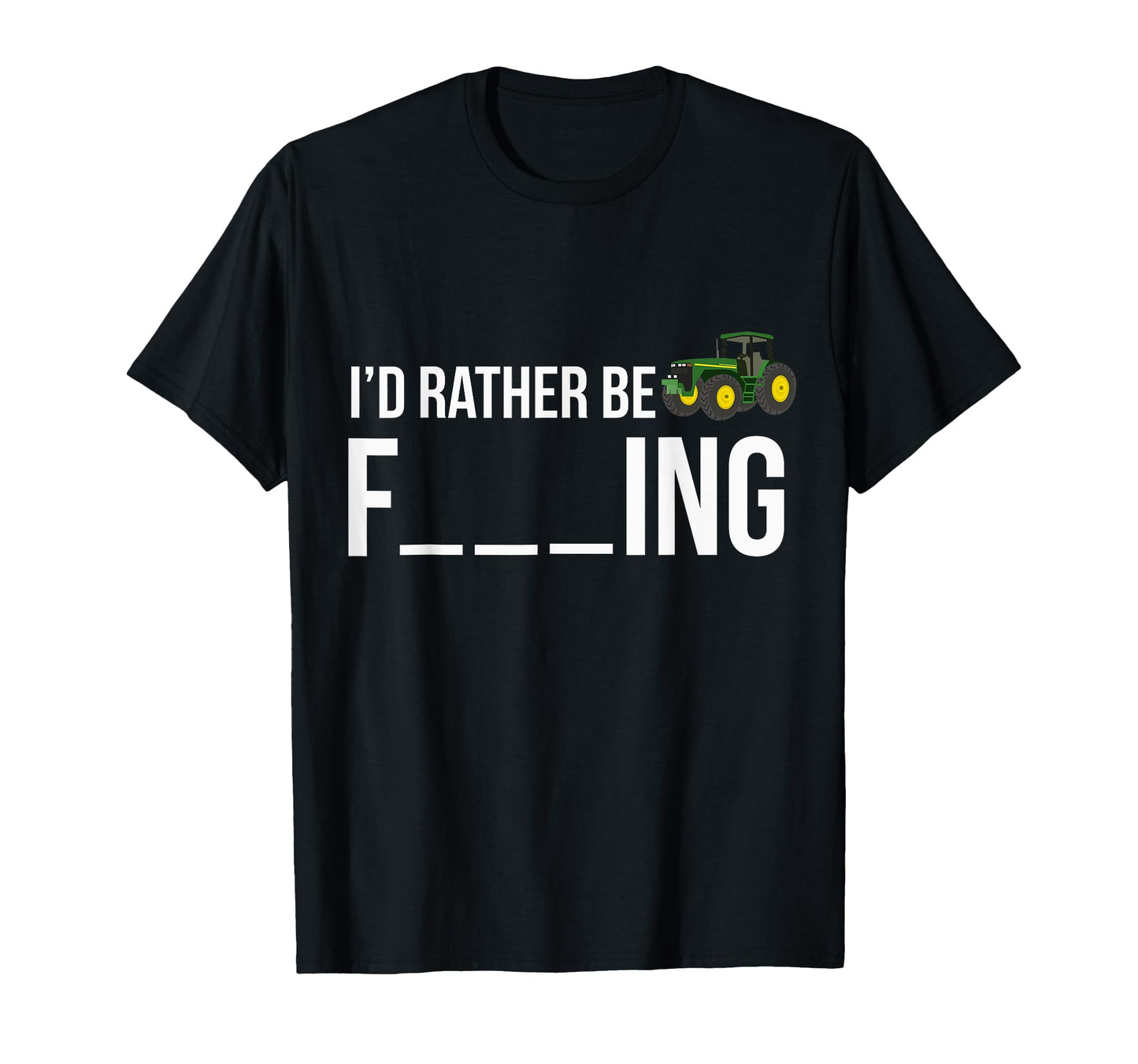Id Rather Be Farming Funny Farmer T-Shirt - Fun Novelty Design Men Women - T-Shirt, Sweatshirt, Hoodie
