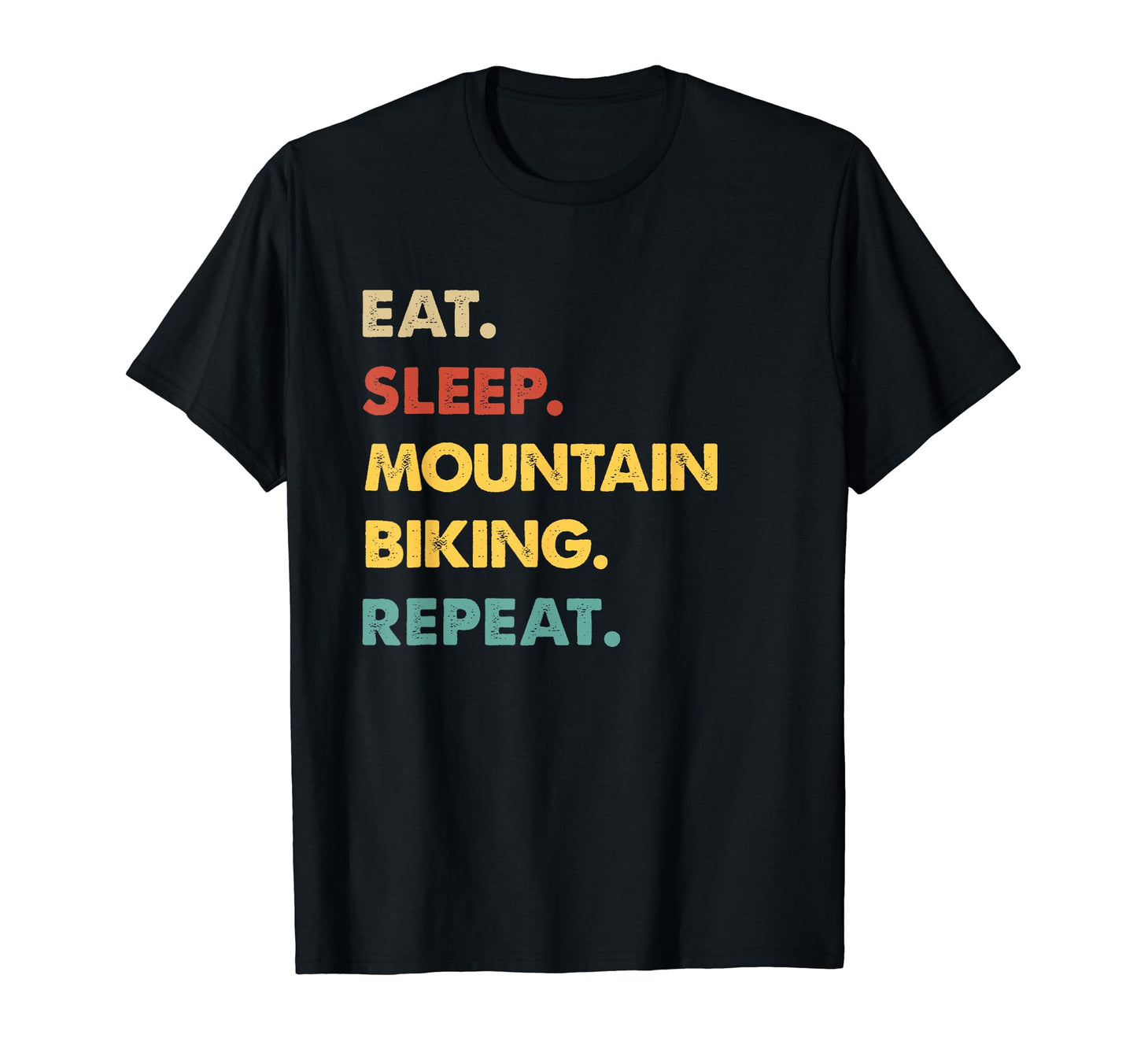 Eat Sleep Mountain Biking Repeat T-Shirt - Casual Everyday Wear Men Women - T-Shirt, Sweatshirt, Hoodie