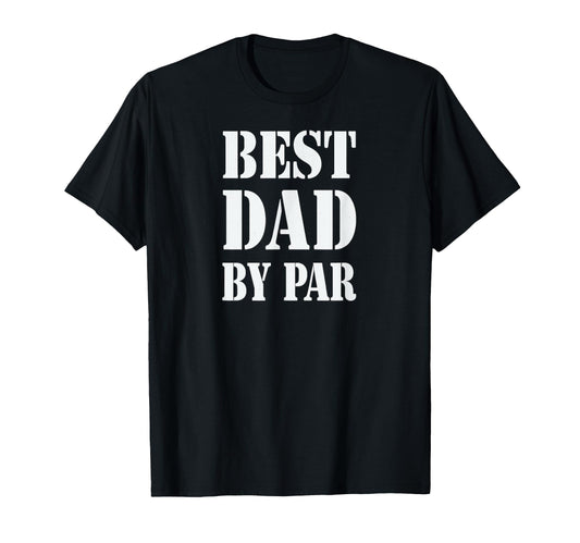 Best Dad Par Golf Stencil T-Shirt - Streetwear Style for Adults - T-Shirt, Sweatshirt, Hoodie