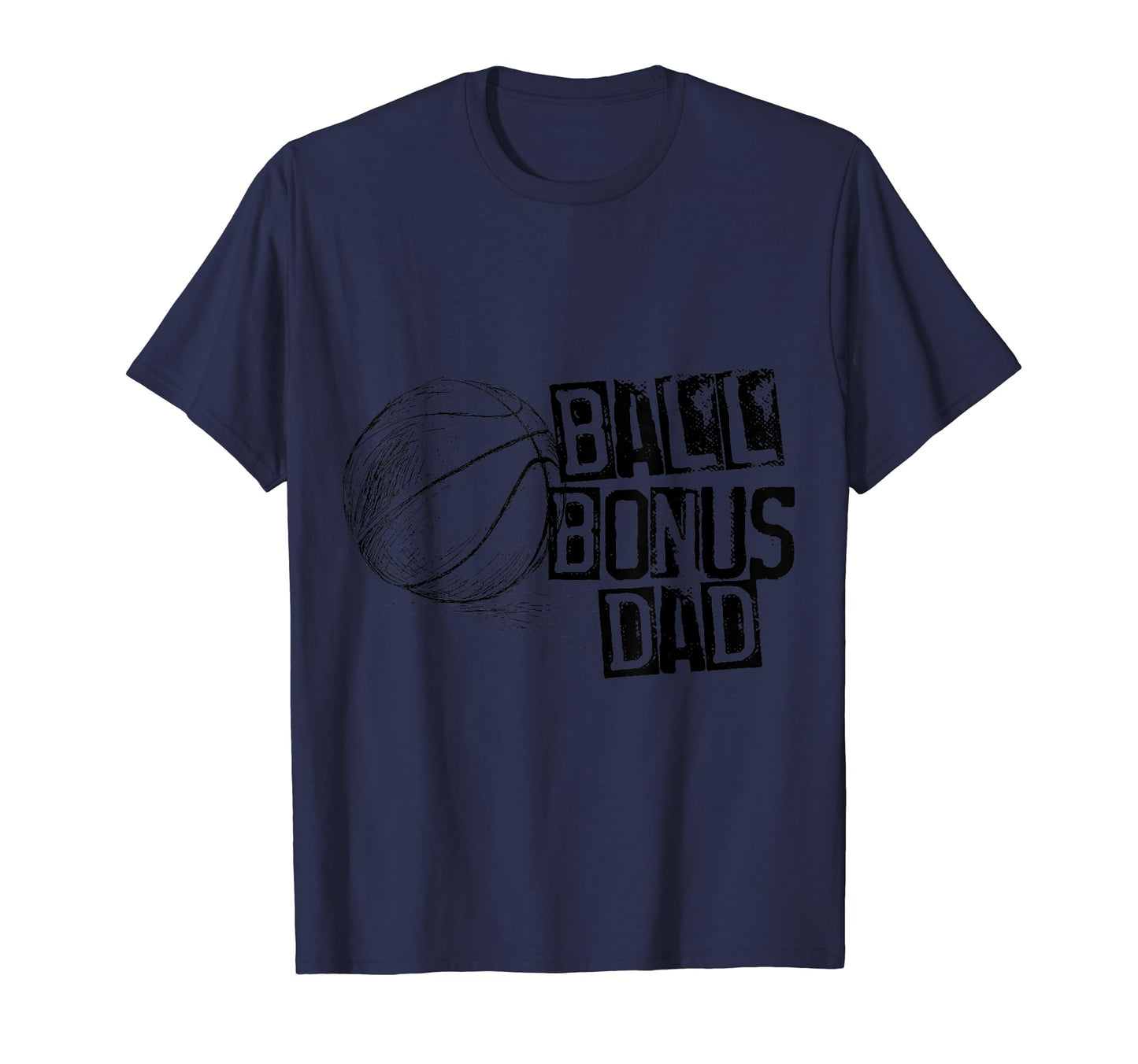 Basketball Ball Bonus Dad Distressed T-Shirt - Casual Everyday Wear Unisex - T-Shirt, Sweatshirt, Hoodie