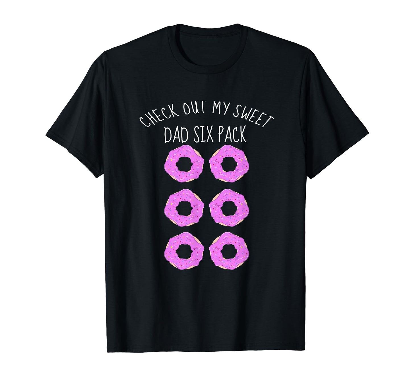 Funny Sweet Dad Six Pack Fathers T-Shirt - Casual Everyday Wear Unisex - T-Shirt, Sweatshirt, Hoodie