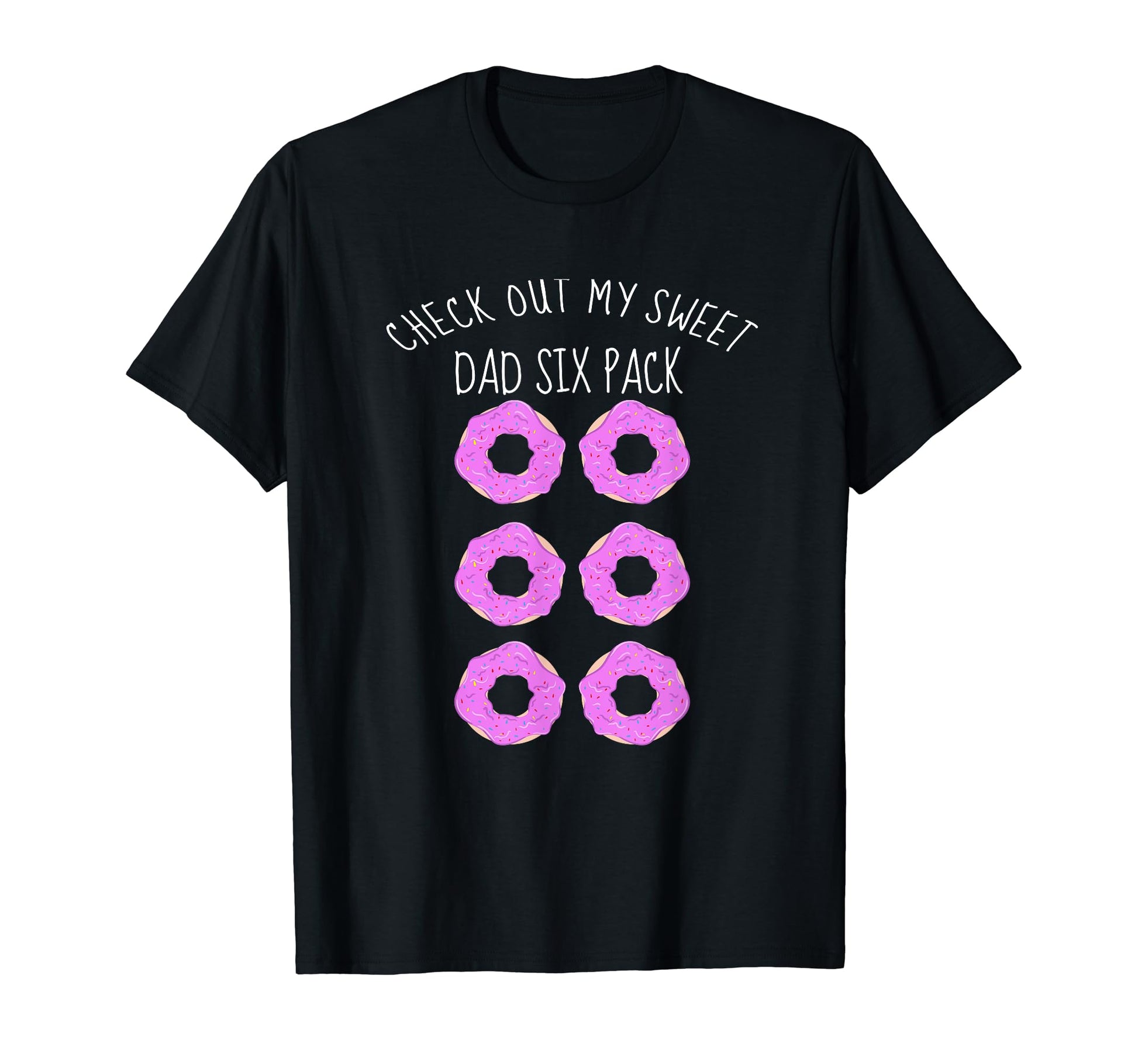 Funny Sweet Dad Six Pack Fathers T-Shirt - Casual Everyday Wear Unisex - T-Shirt, Sweatshirt, Hoodie