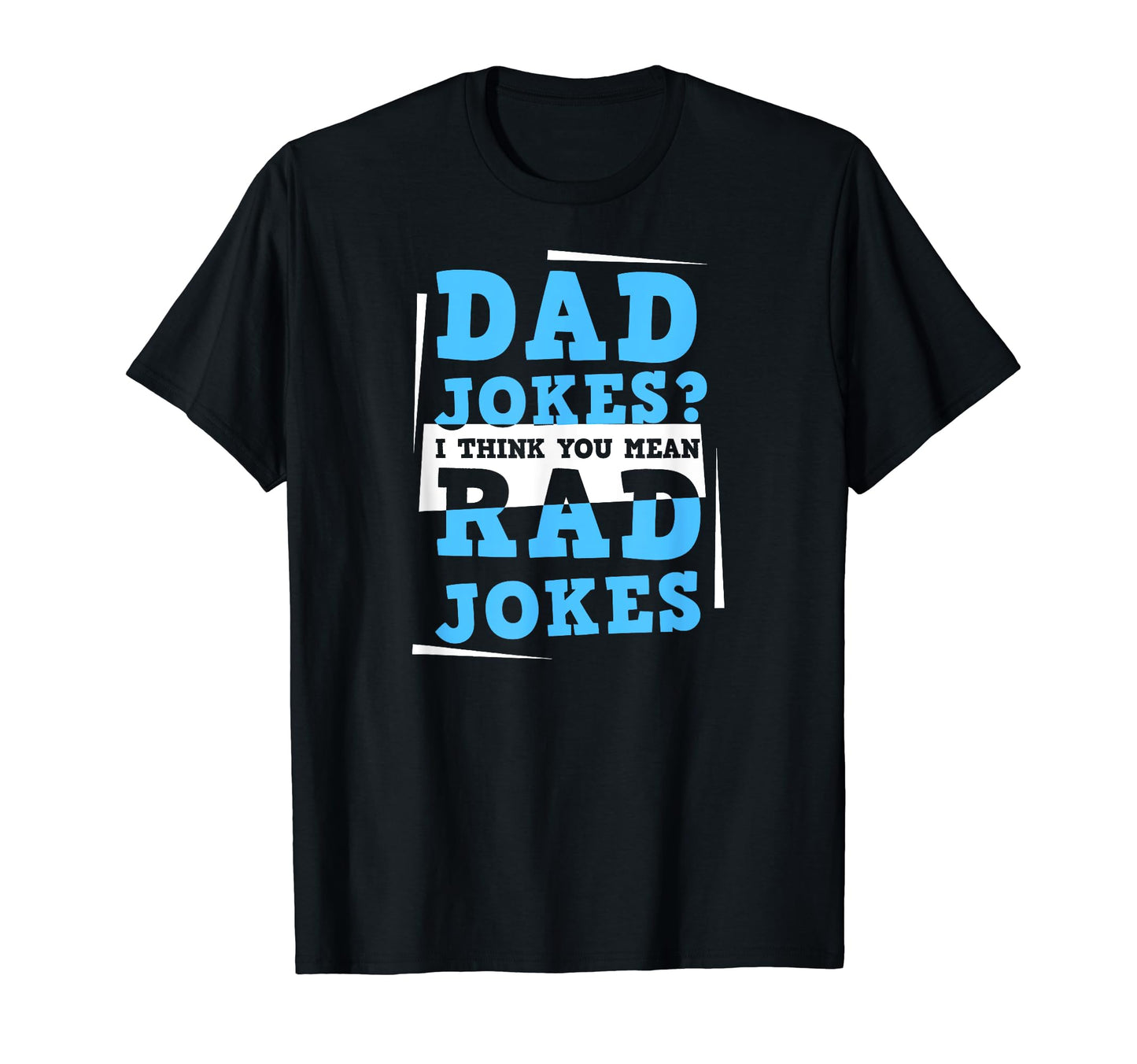 Dad Jokes I Think You Mean Rad Jokes T-Shirt - Graphic Print Men Women - T-Shirt, Sweatshirt, Hoodie